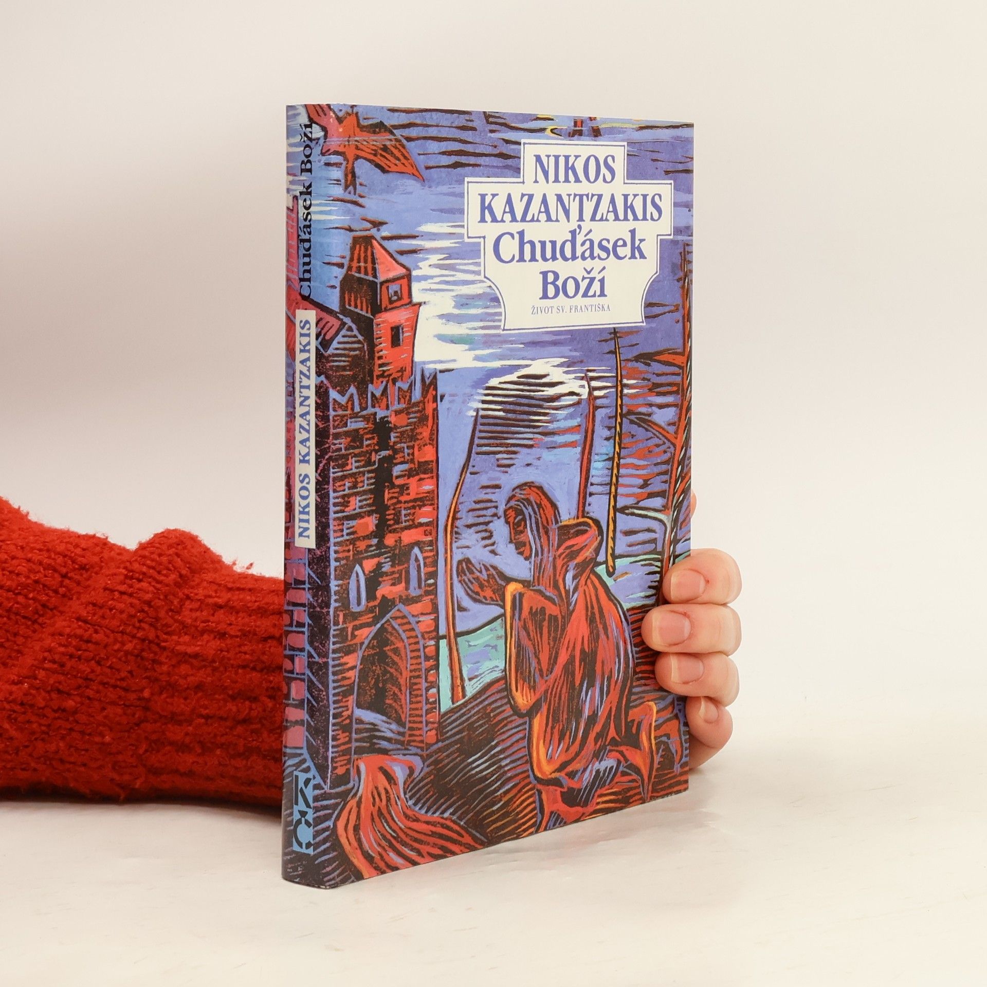 Nikos Kazantzakis Chuďásek Boží. Život sv. Františka