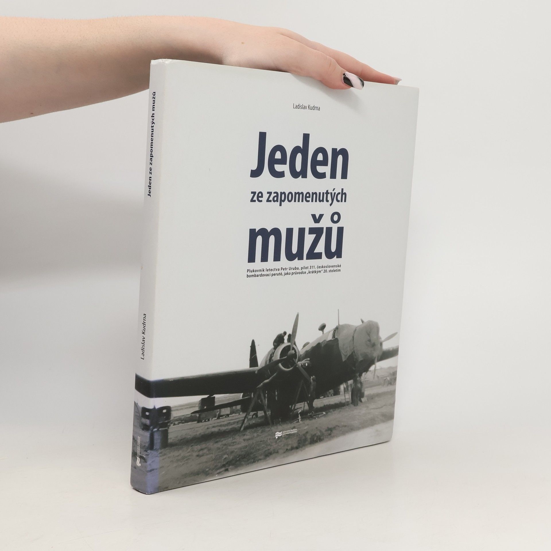 Ladislav Kudrna Jeden ze zapomenutých mužů. Plukovník letectva Petr Uruba, pilot 311. československé bombardovací perutě, jako průvodce "krátkým" 20. stoletím