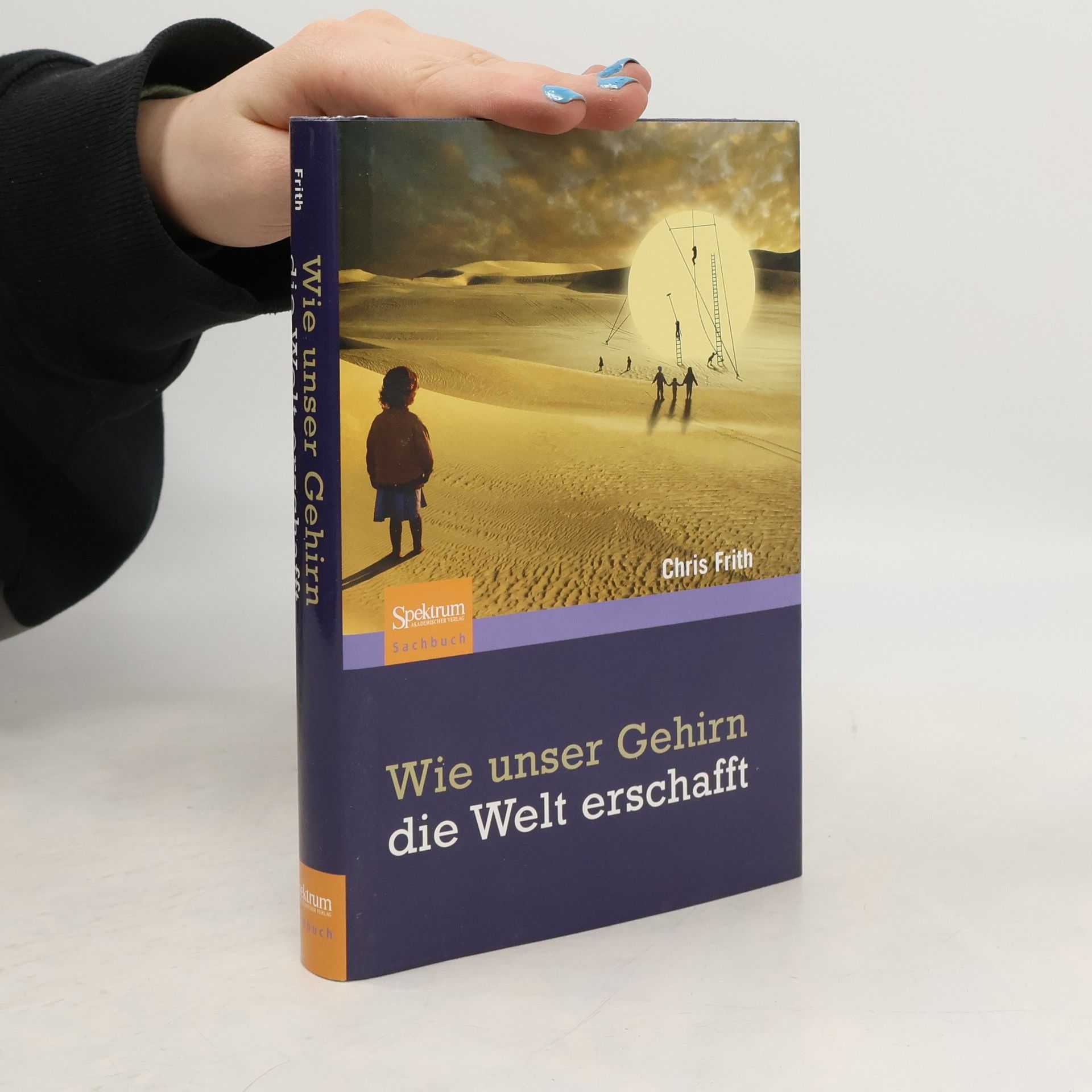Chris Frith Wie unser Gehirn die Welt erschafft