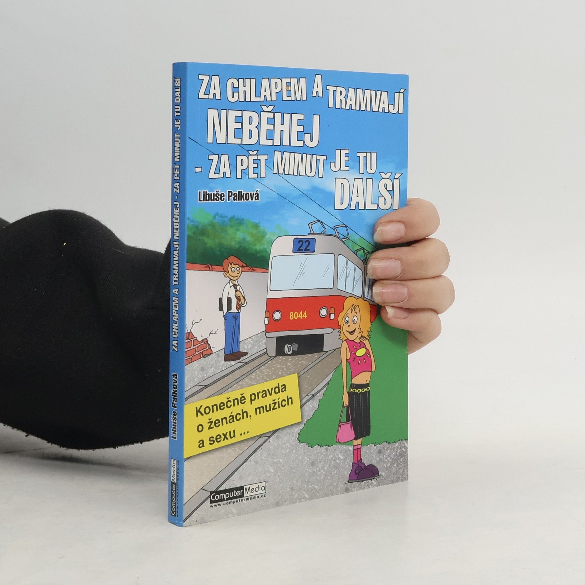 Libuše Palková Za chlapem a tramvají neběhej. Za pět minut je tu další