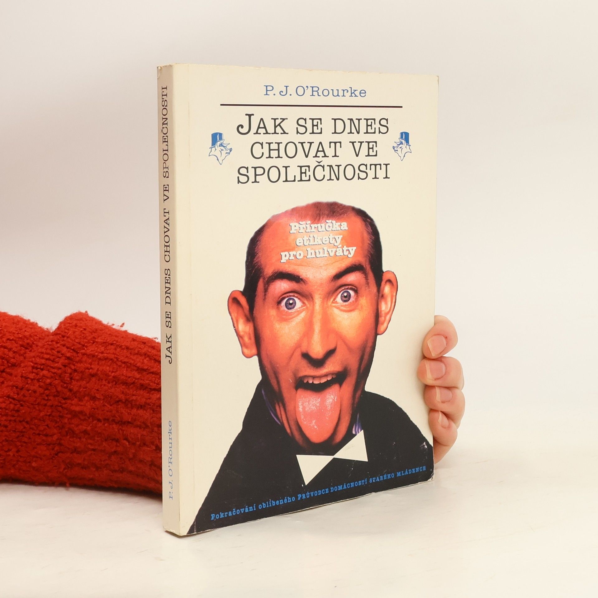 P. J. O'Rourke Jak se dnes chovat ve společnosti. Příručka etikety pro hulváty