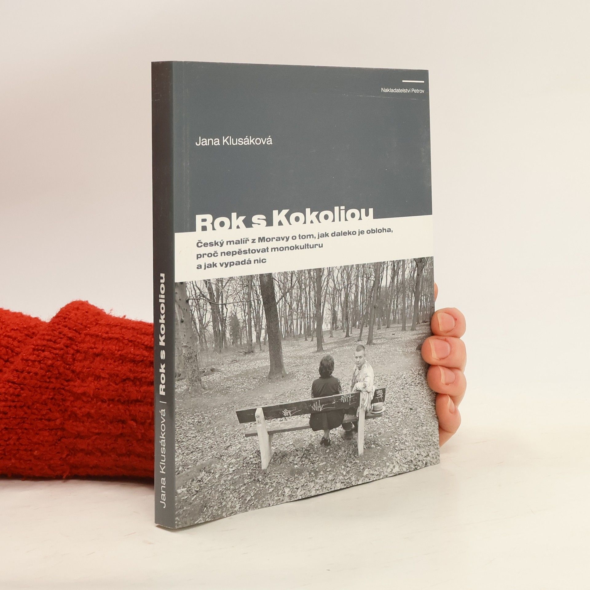 Jana Klusáková Rok s Kokoliou : český malíř z Moravy o tom, jak daleko je obloha, proč nepěstovat monokulturu a jak vypadá nic