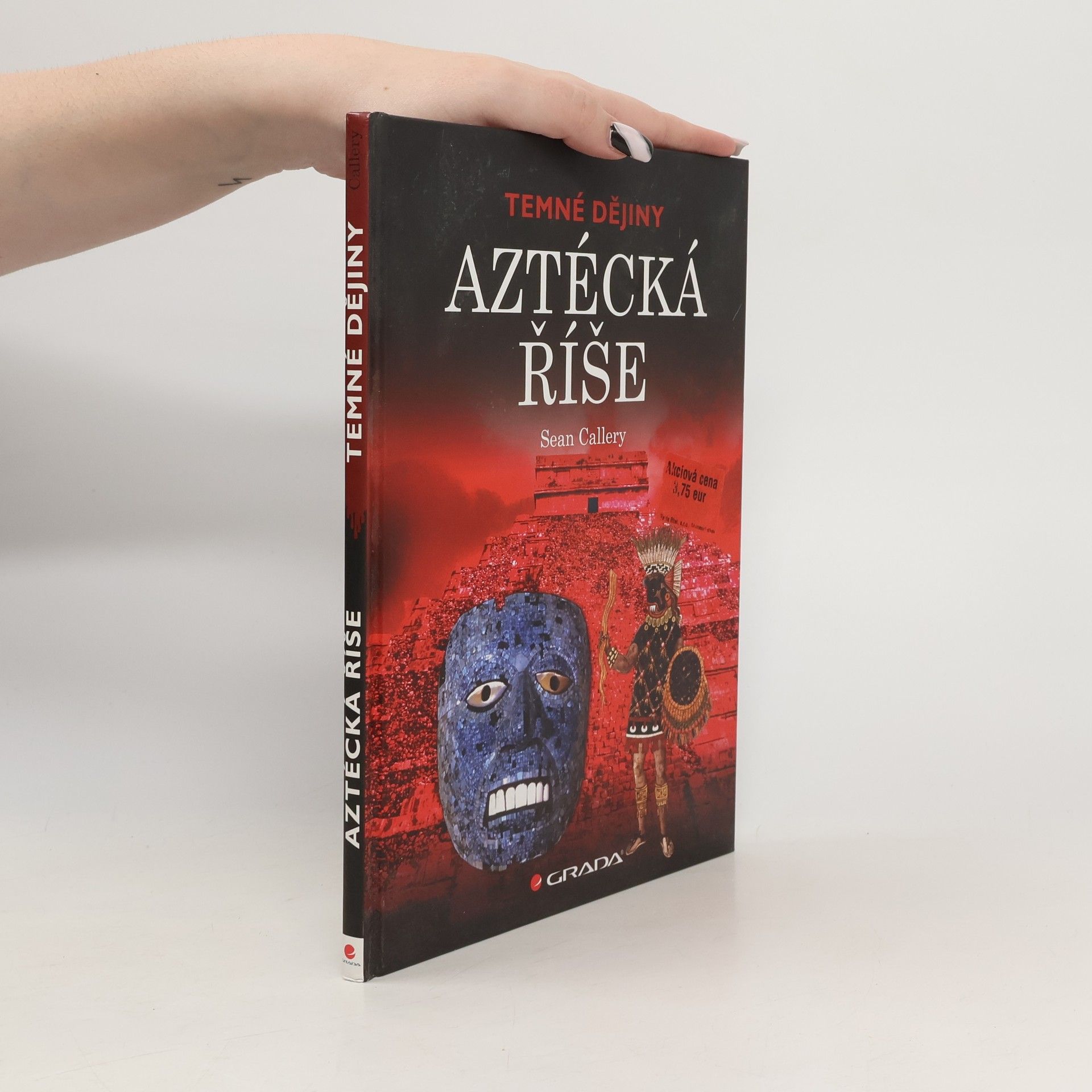 Sean Callery Aztécká říše. Temné dějiny.