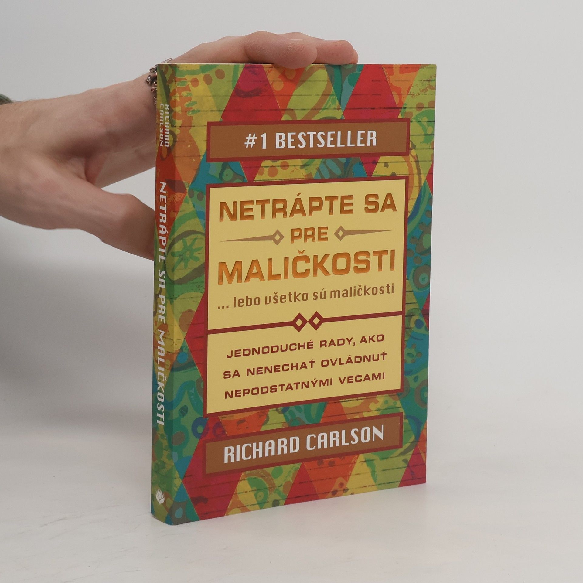 Richard Carlson Netrápte sa pre maličkosti ... lebo všetko sú maličkosti