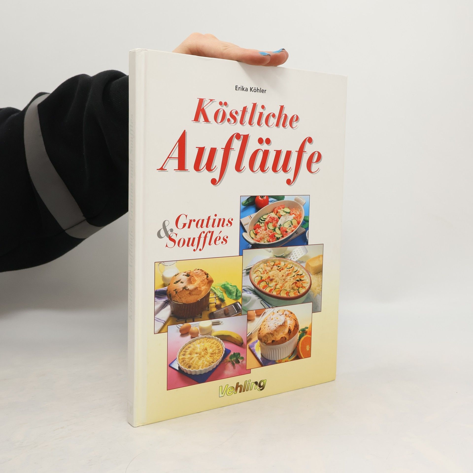Köstliche Aufläufe, Gratins & Soufflés