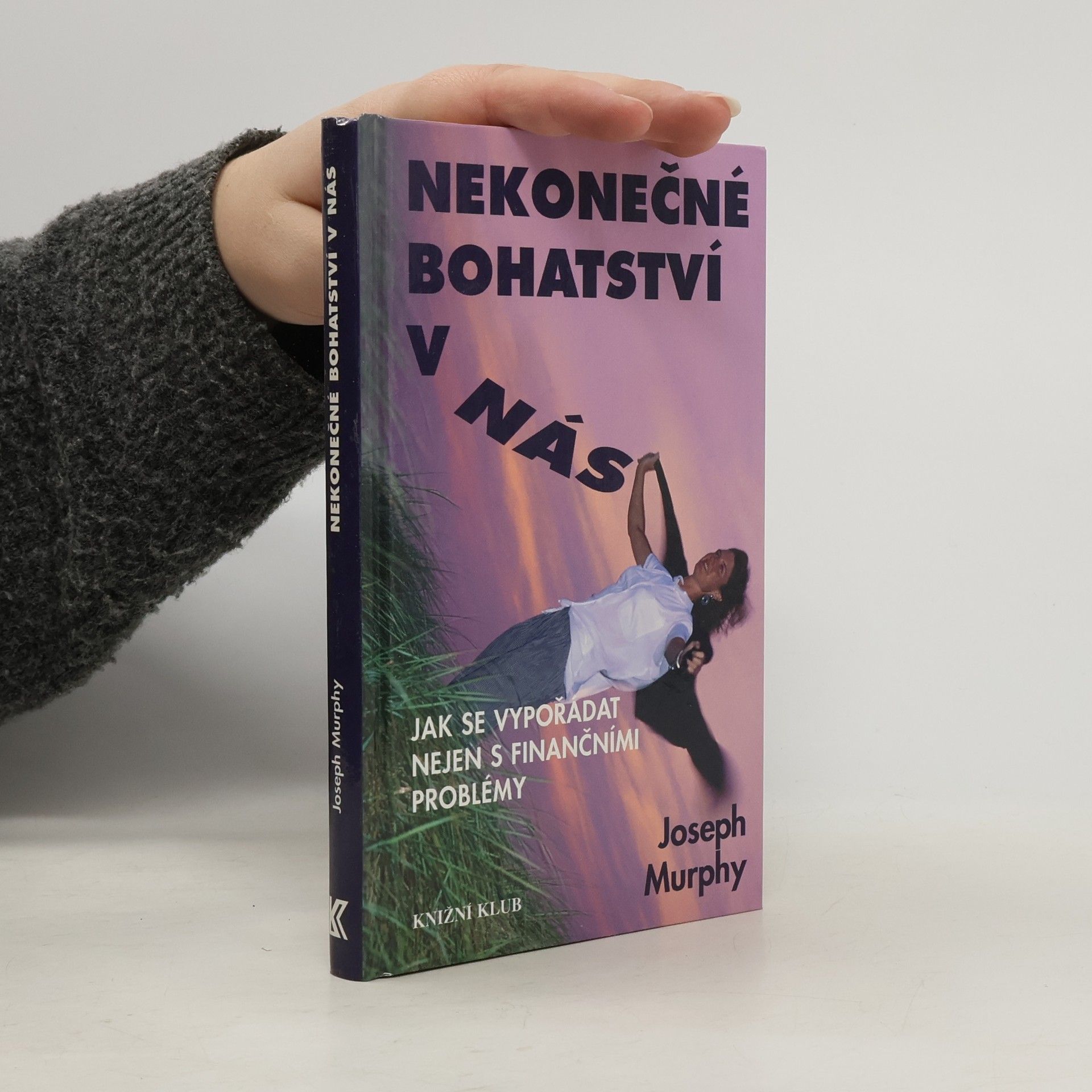 Joseph Murphy Nekonečné bohatství v nás : jak se vypořádat nejen s finančními problémy