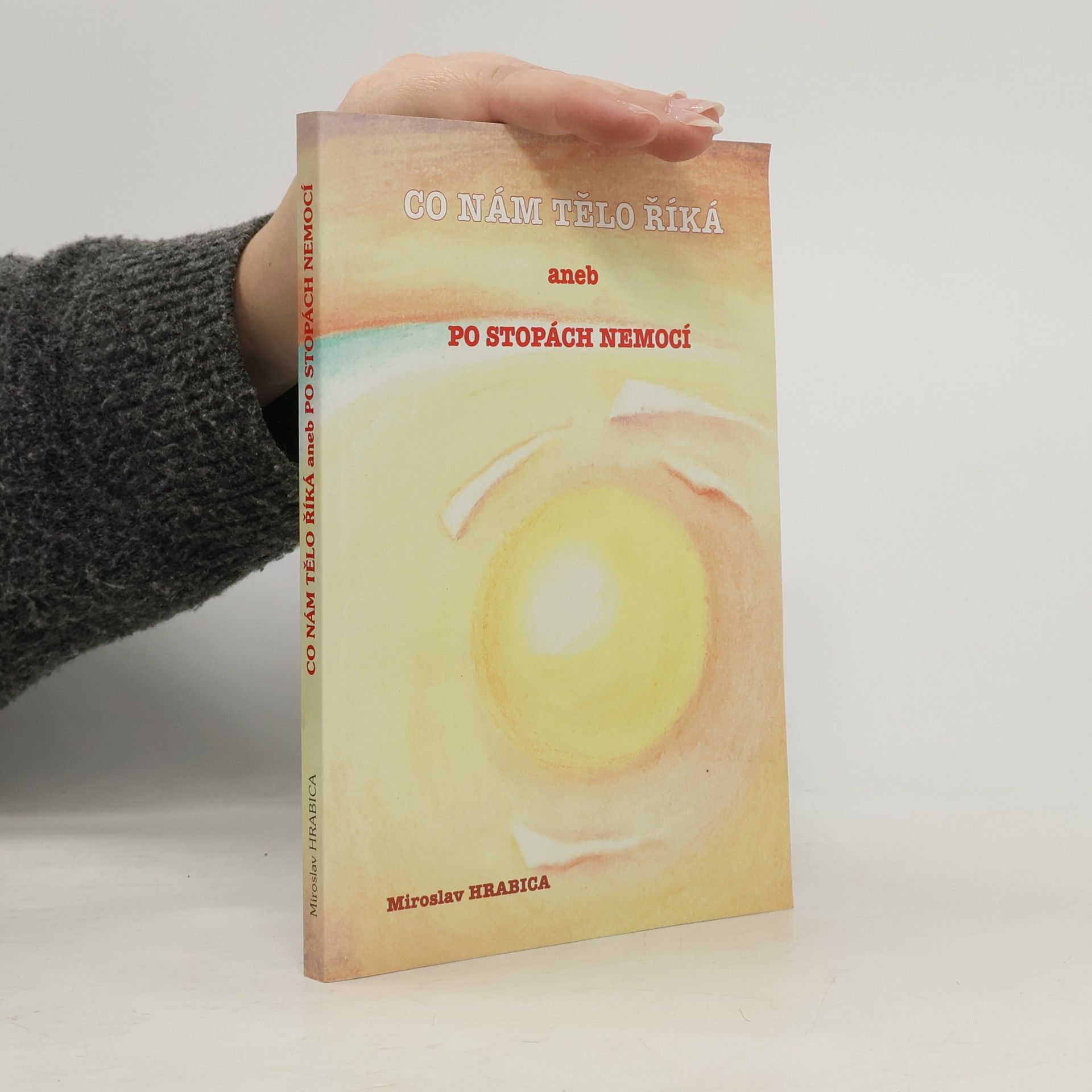 Miroslav Hrabica Co nám tělo říká, aneb, Po stopách nemocí