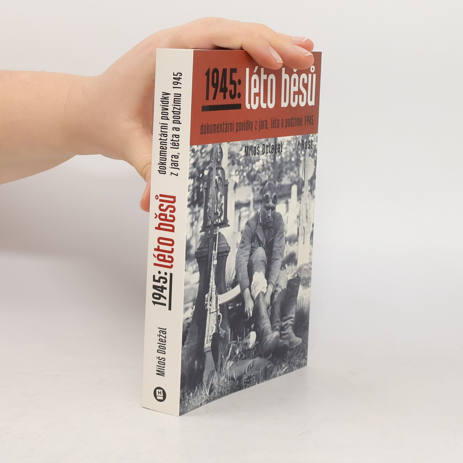 Miloš Doležal 1945: léto běsů. Dokumentární povídky z jara, léta a podzimu 1945