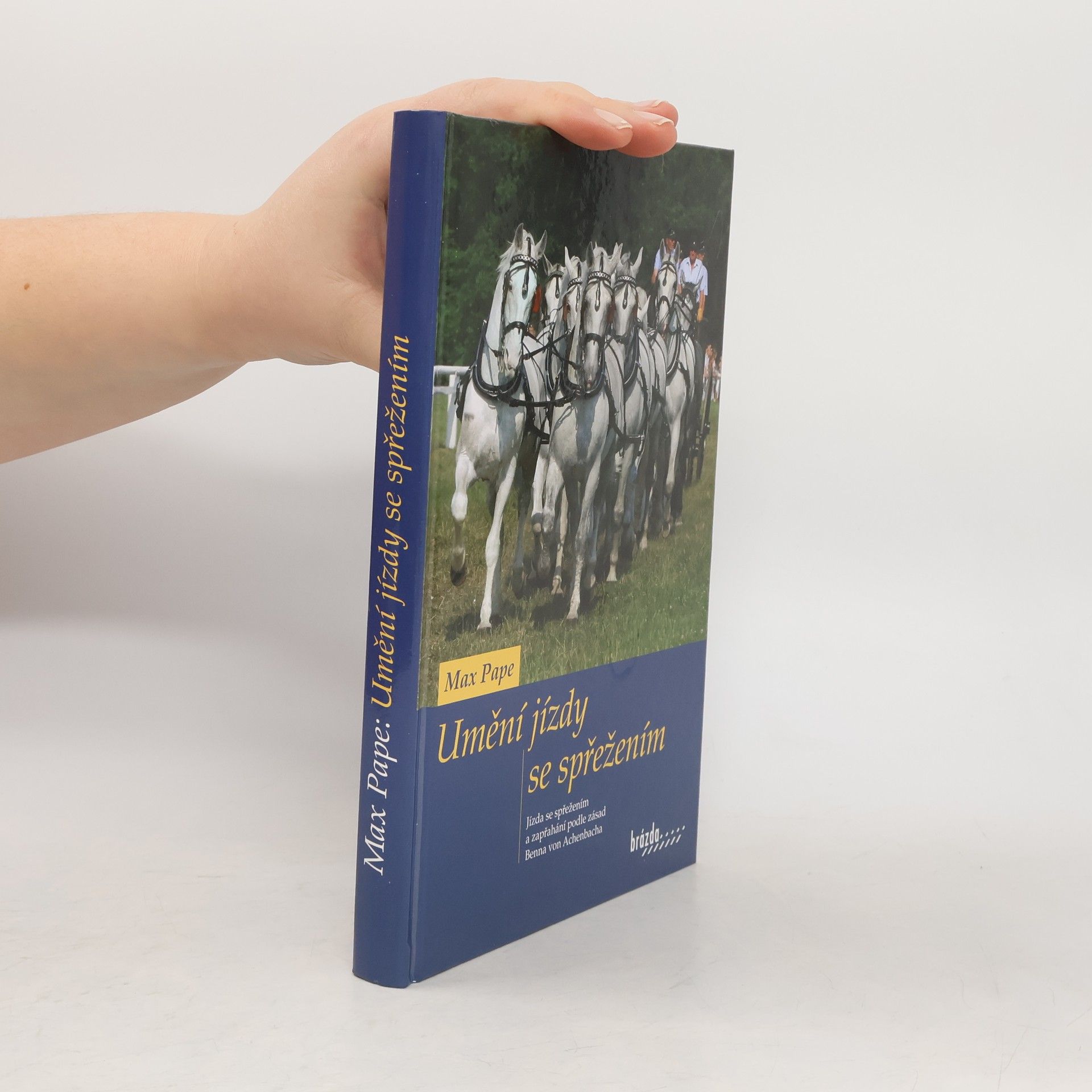Max Pape Umění jízdy se spřežením: Jízda se spřežením a zapřahání podle zásad Benna von Achenbacha