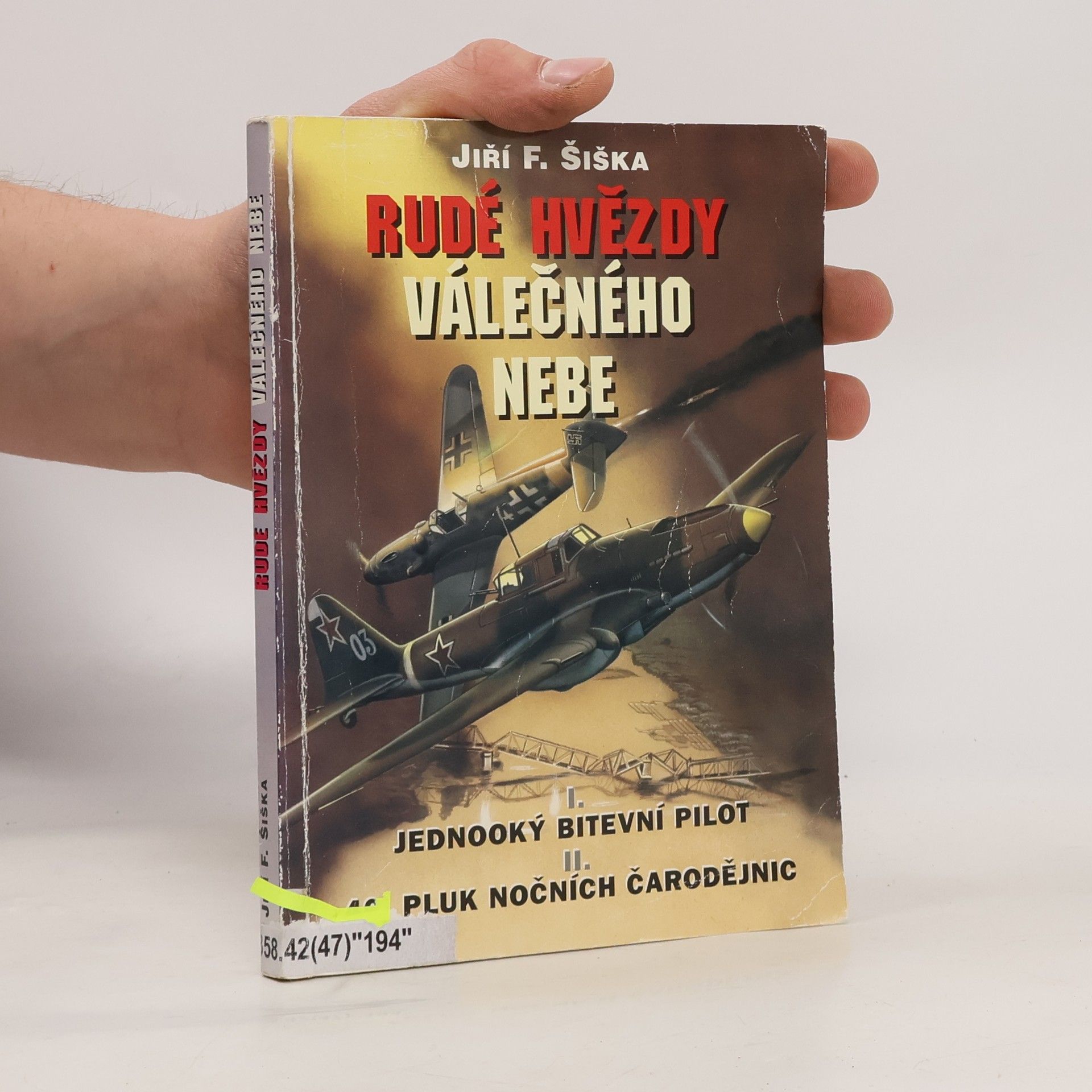 Jiří F. Šiška Rudé hvězdy válečného nebe. I. Jednooký bitevní pilot. II. Čtyřicátýšestý pluk nočních čarodějnic