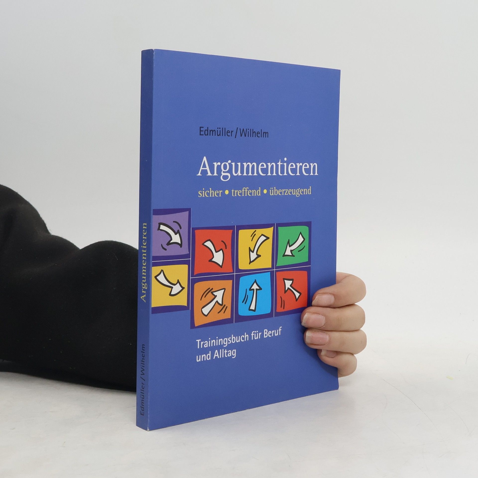 Argumentieren: Trainingsbuch für Beruf und Alltag