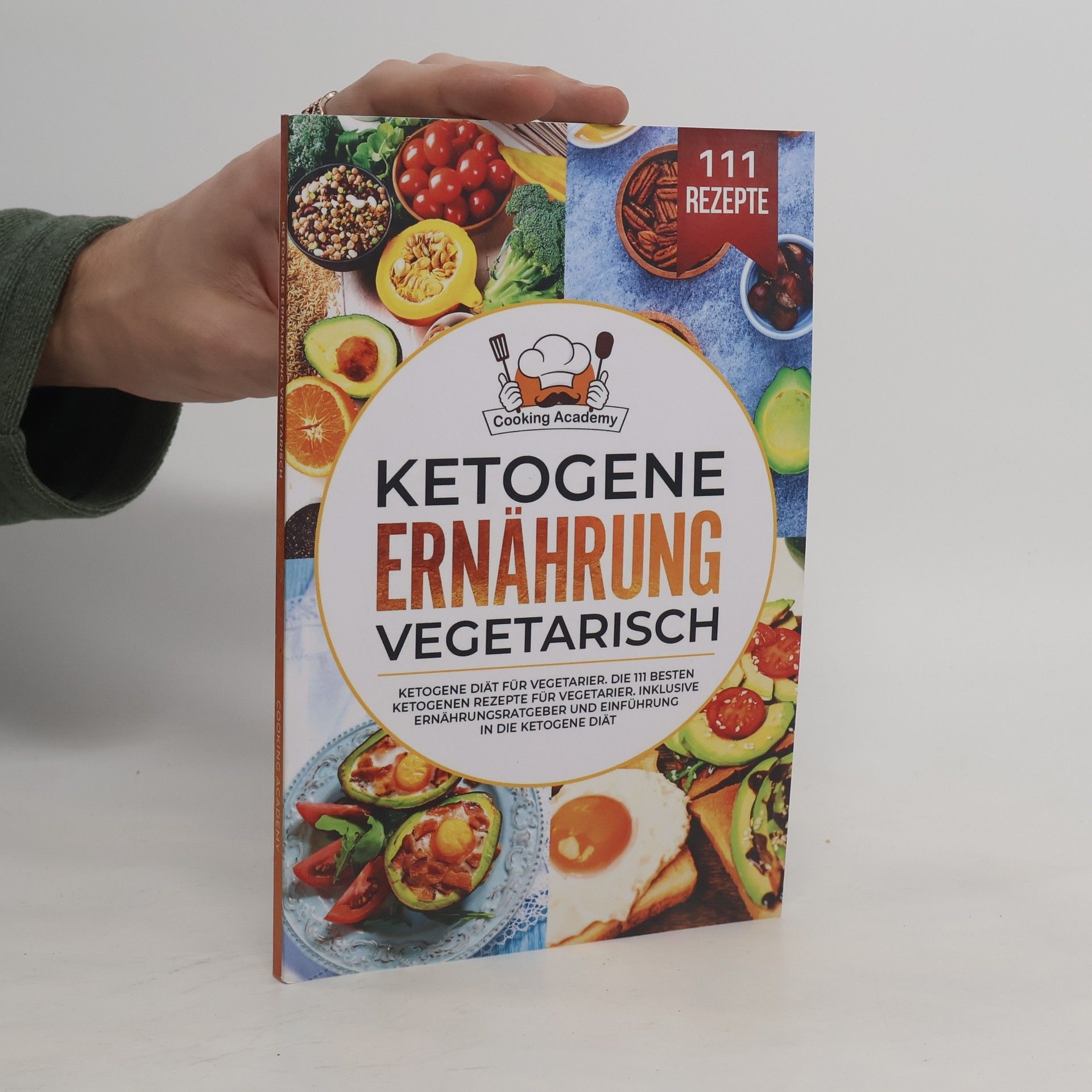 Autorenkollektiv Ketogene Ernährung Vegetarisch: Ketogene Diät für Vegetarier. Die 111 besten ketogenen Rezepte für Vegetarier. Inklusive Ernährungsratgeber und Einführung in die ketogene Diät.