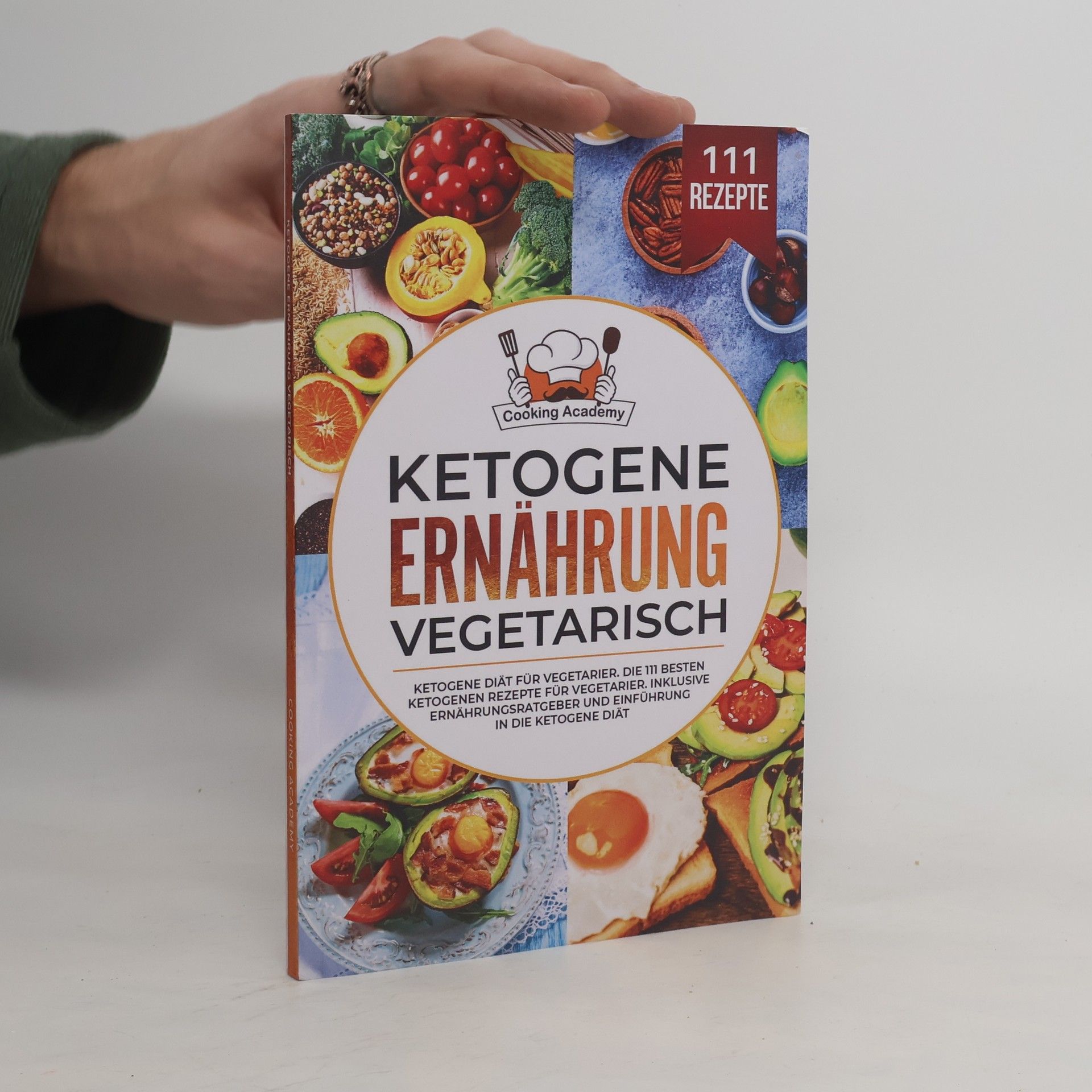 Cooking Academy Cooking Academy: Ketogene Ernährung Vegetarisch: Ketogene Diät für Vegetarier. Die 111 besten ketogenen Rezepte für Vegetarier. Inklusive Ernährungsratgeber und Einführung in die ketogene Diät.
