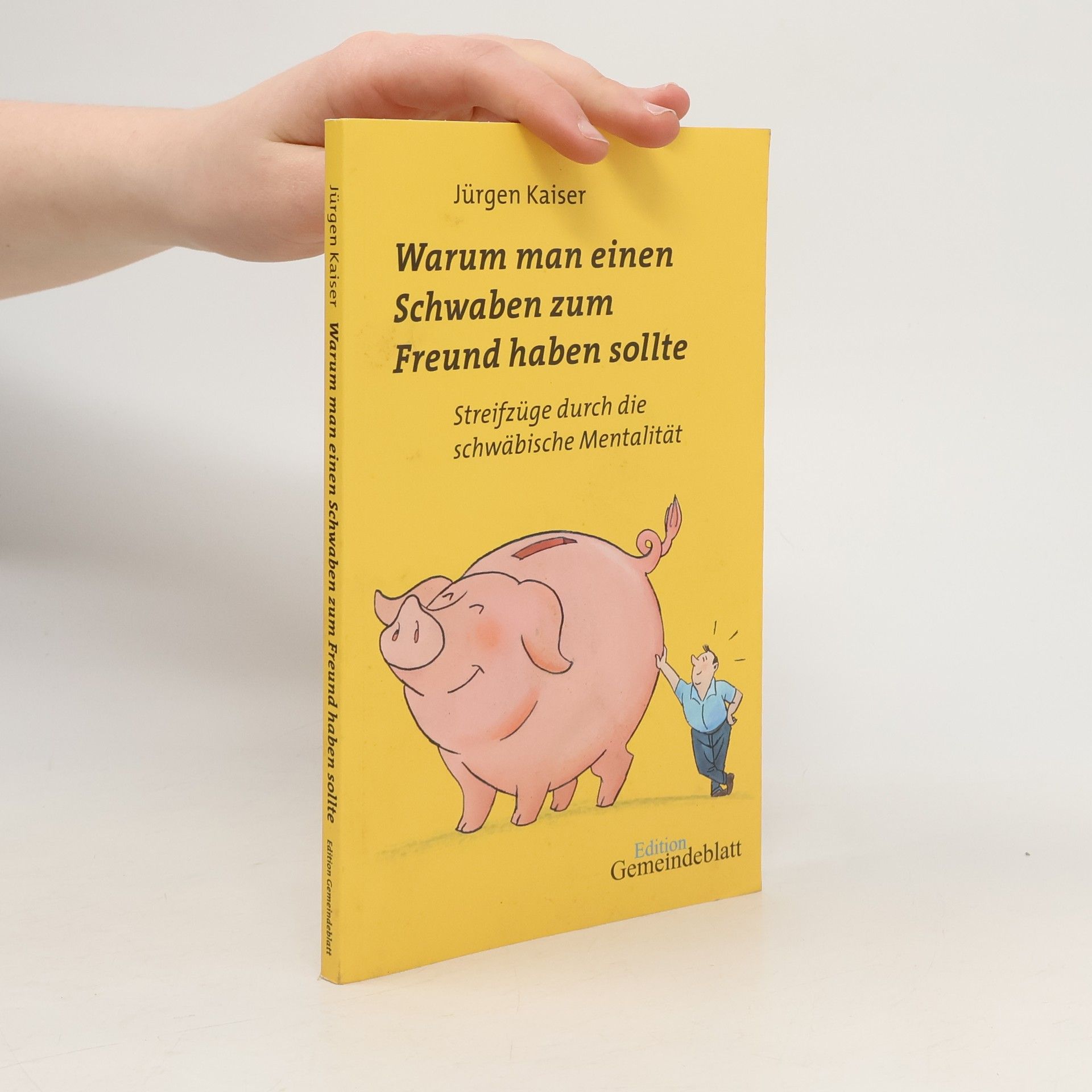 Jürgen Kaiser Warum man einen Schwaben zum Freund haben sollte