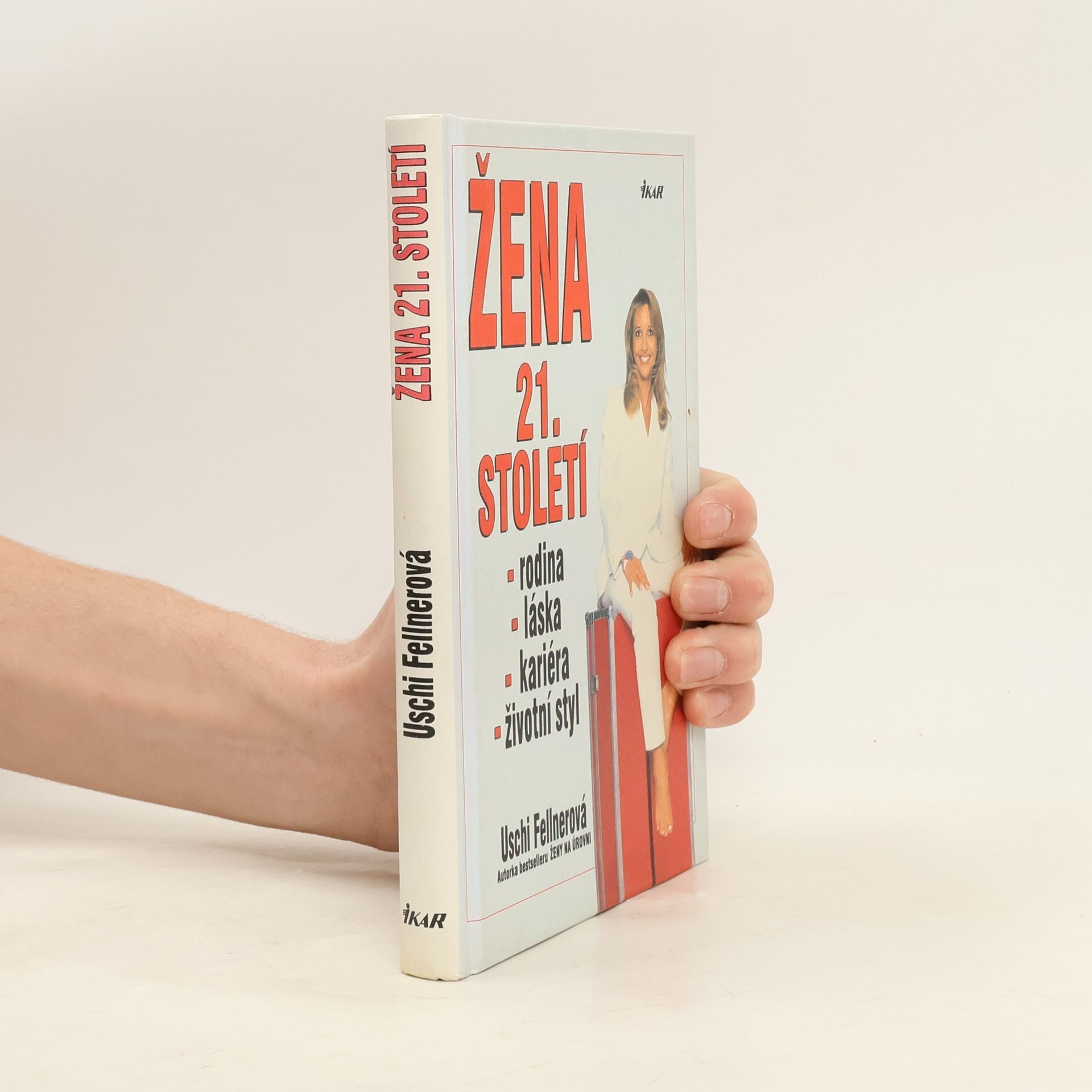 Uschi Fellner Žena 21. století : láska, kariéra, rodina, životní styl