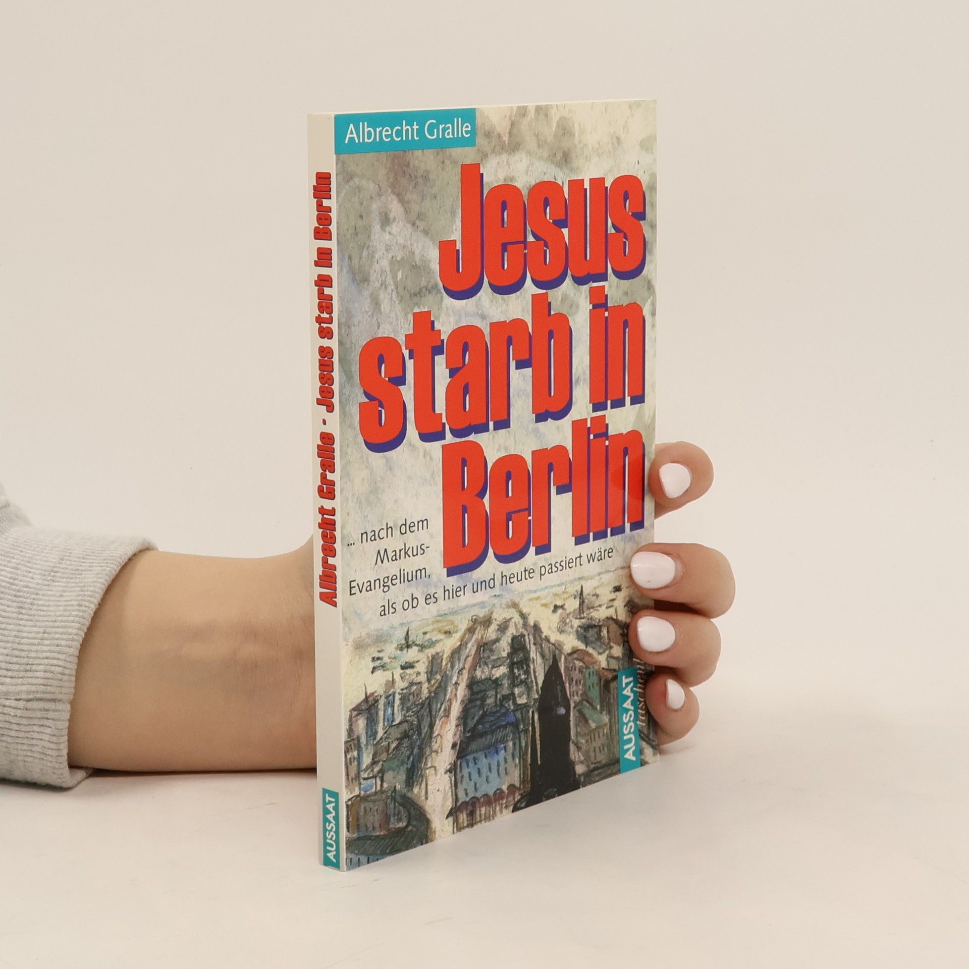 Albrecht Gralle Jesus starb in Berlin