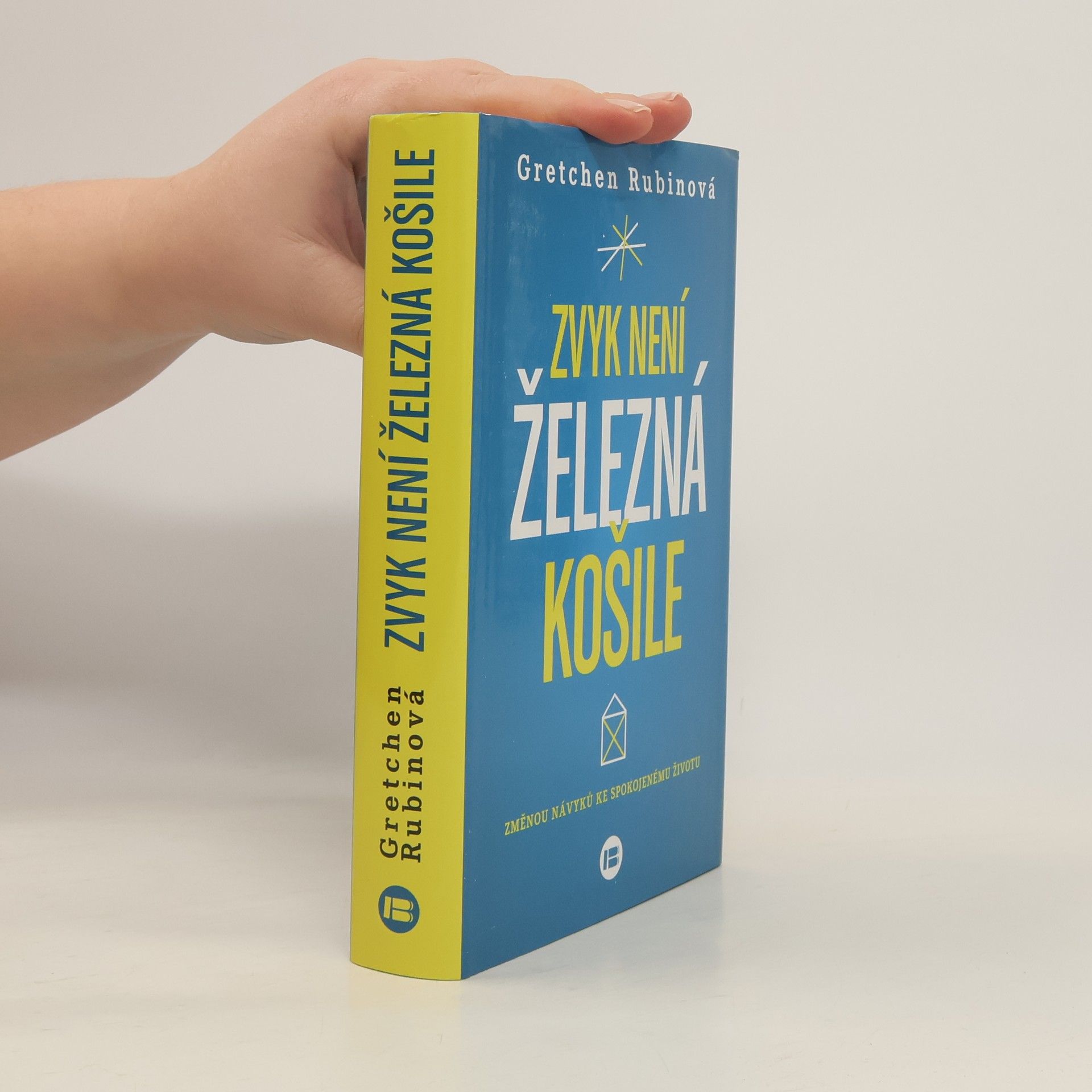 Gretchen Craft Rubin Zvyk není železná košile. Změnou návyků ke spokojenému životu