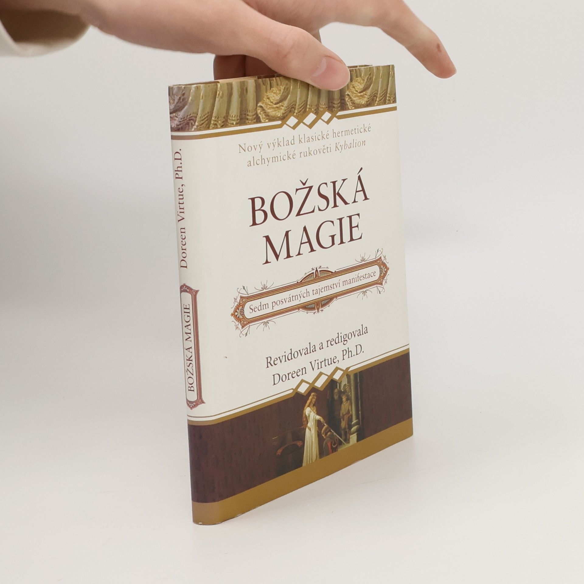 Doreen Virtue Božská magie: Nový výklad klasické hermetické alchymické rukověti Kybalion: Sedm posvátných tajemství manifestace