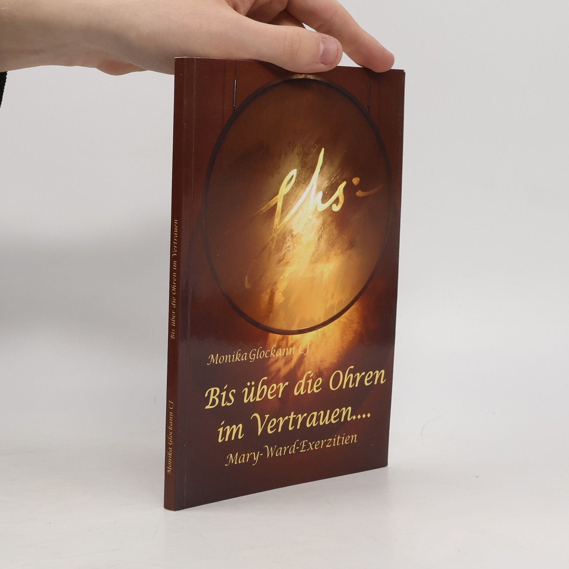 Monika Glockann Maria-Ward-Exerzitien - 2: Bis über die Ohren im Vertrauen