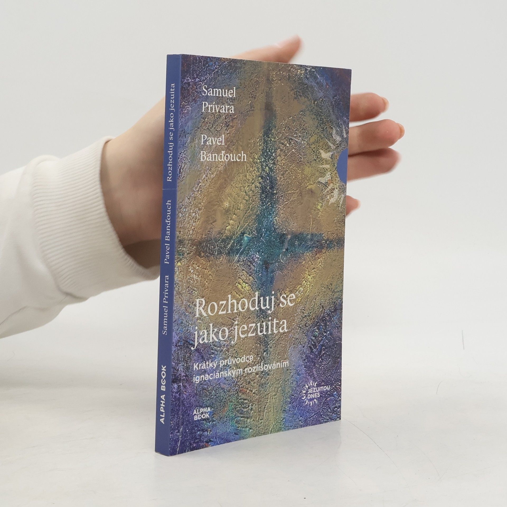 Rozhoduj se jako jezuita : krátký průvodce ignaciánským rozlišováním
