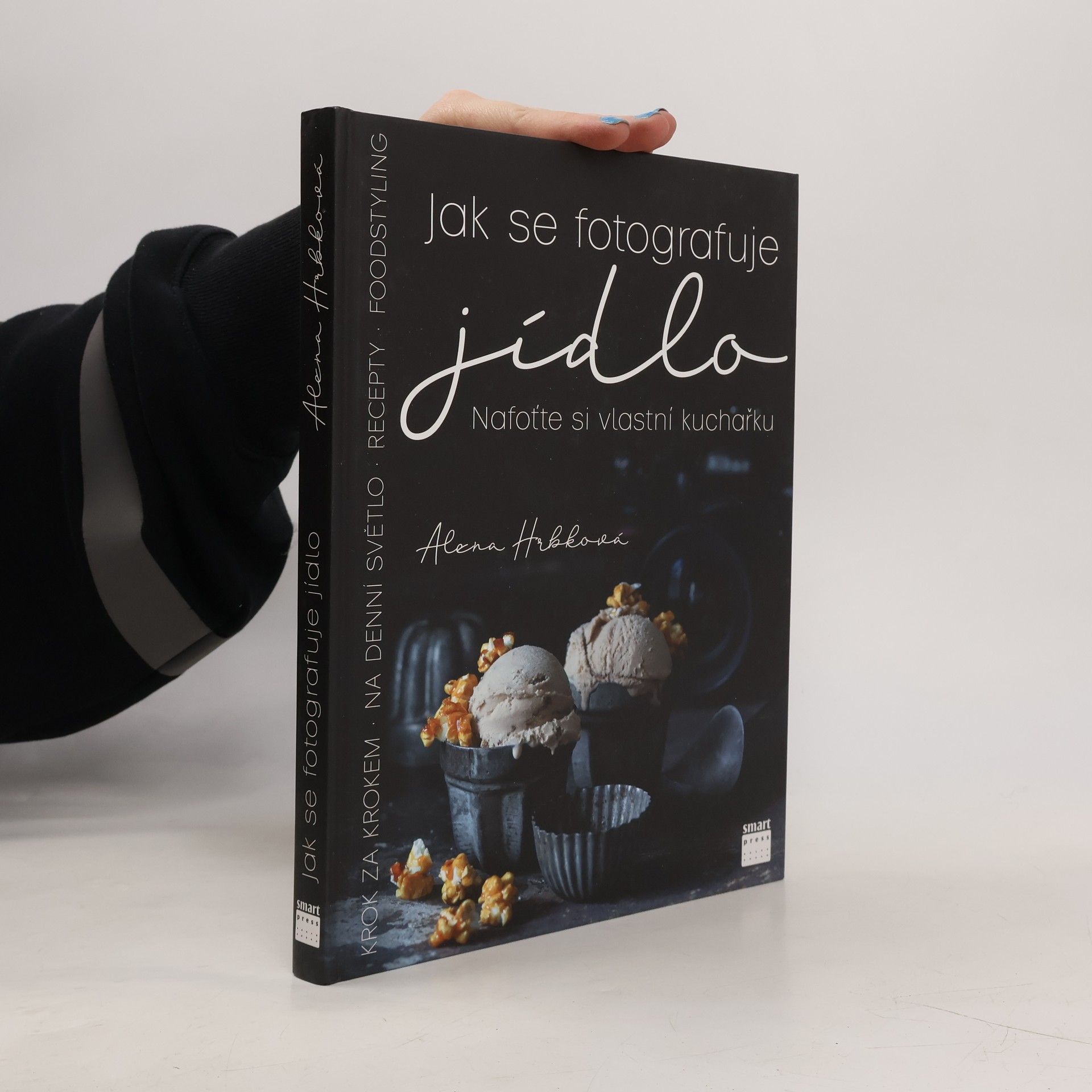 Alena Hrbková Jak se fotografuje jídlo. Nafoťte si vlastní kuchařku