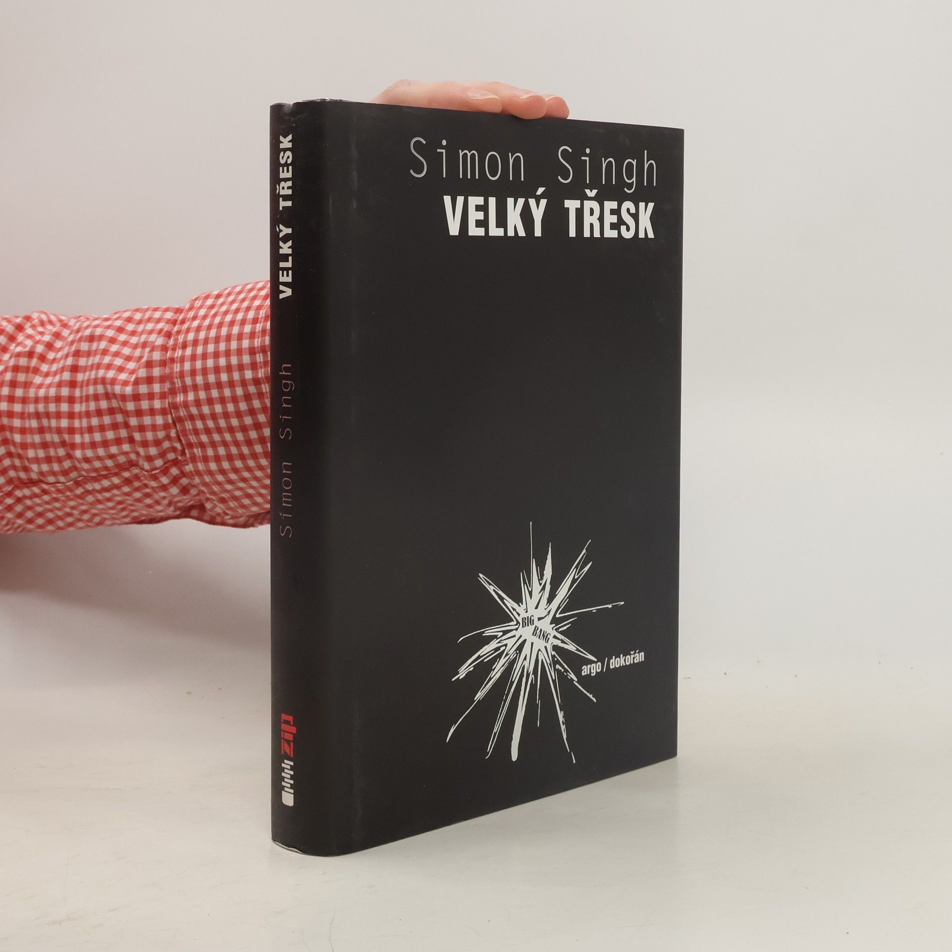 Simon Singh Velký třesk : nejdůležitější vědecký objev všech dob a proč o něm musíte vědět