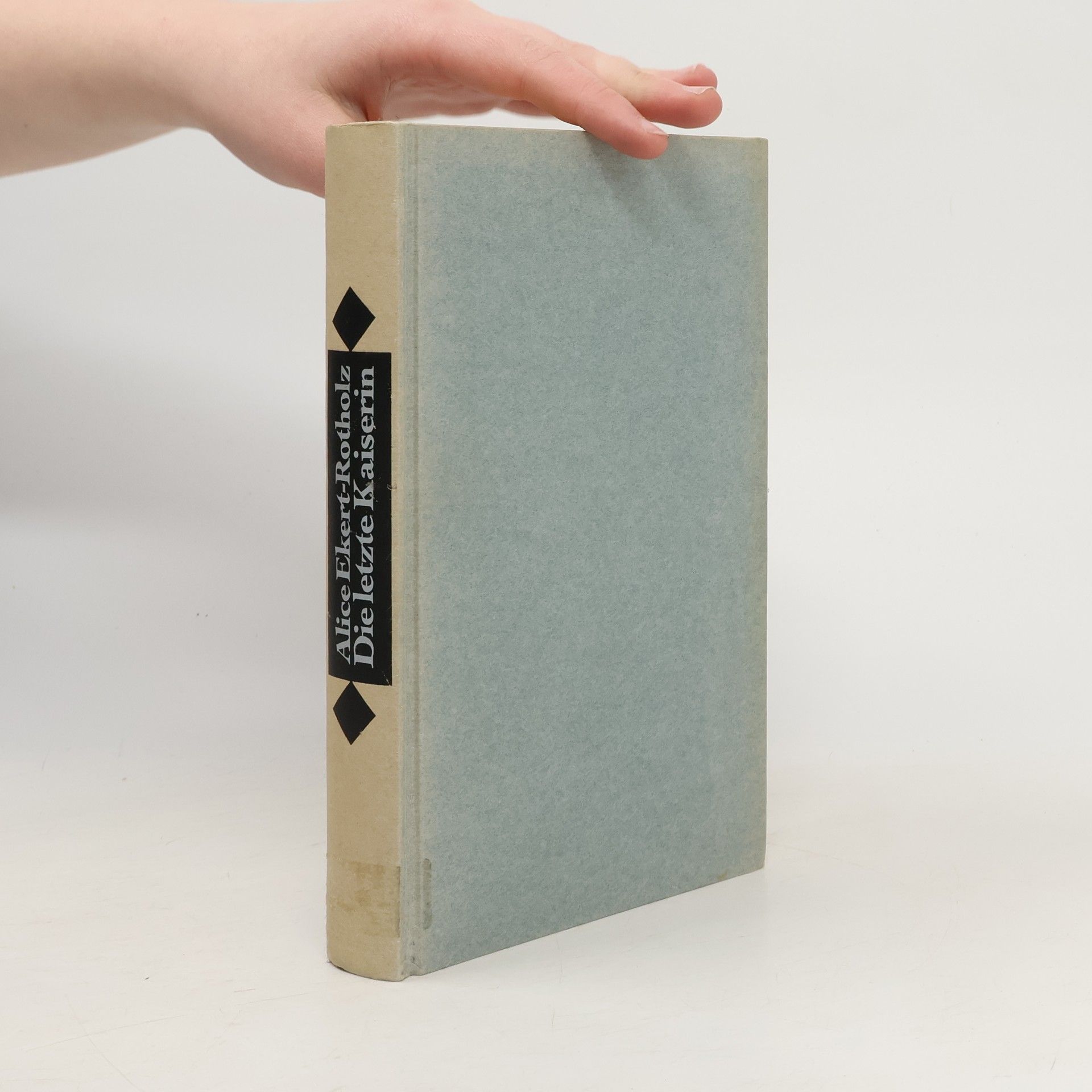 Alice Maria Ekert-Rotholz Die letzte Kaiserin