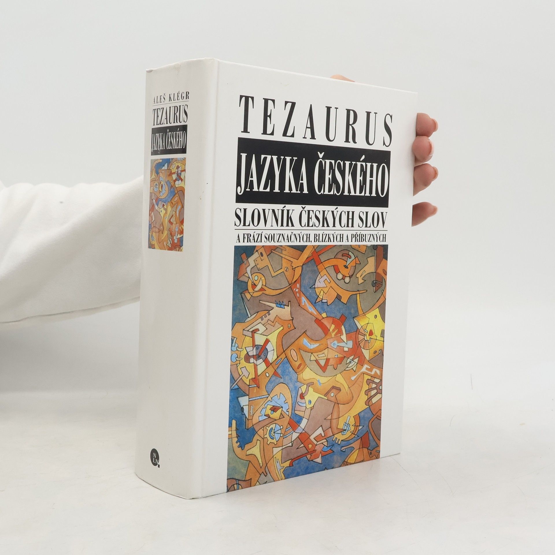 Aleš Klégr Tezaurus jazyka českého. Slovník českých slov a frází souznačných, blízkých a příbuzných