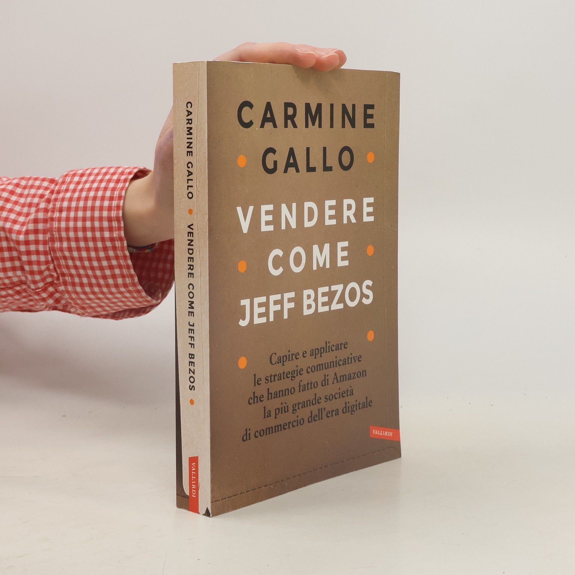 Carmine Gallo Vendere come Jeff Bezos. Capire e applicare le strategie comunicative che hanno fatto di Amazon la più grande società di commercio dell'era digitale
