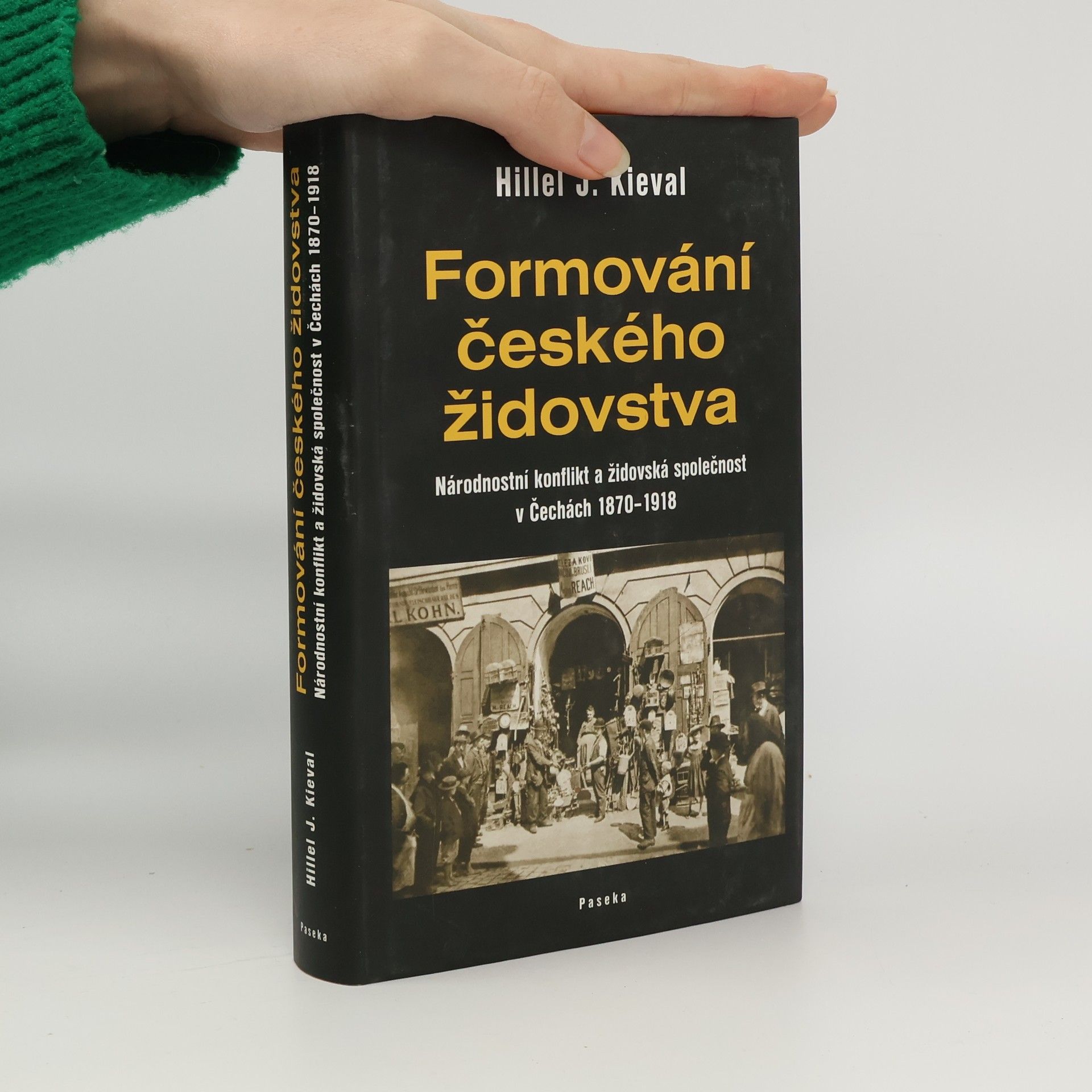 Hillel Kieval Formování českého židovstva: Národnostní konflikt a židovská společnost v Čechách 1870-1918