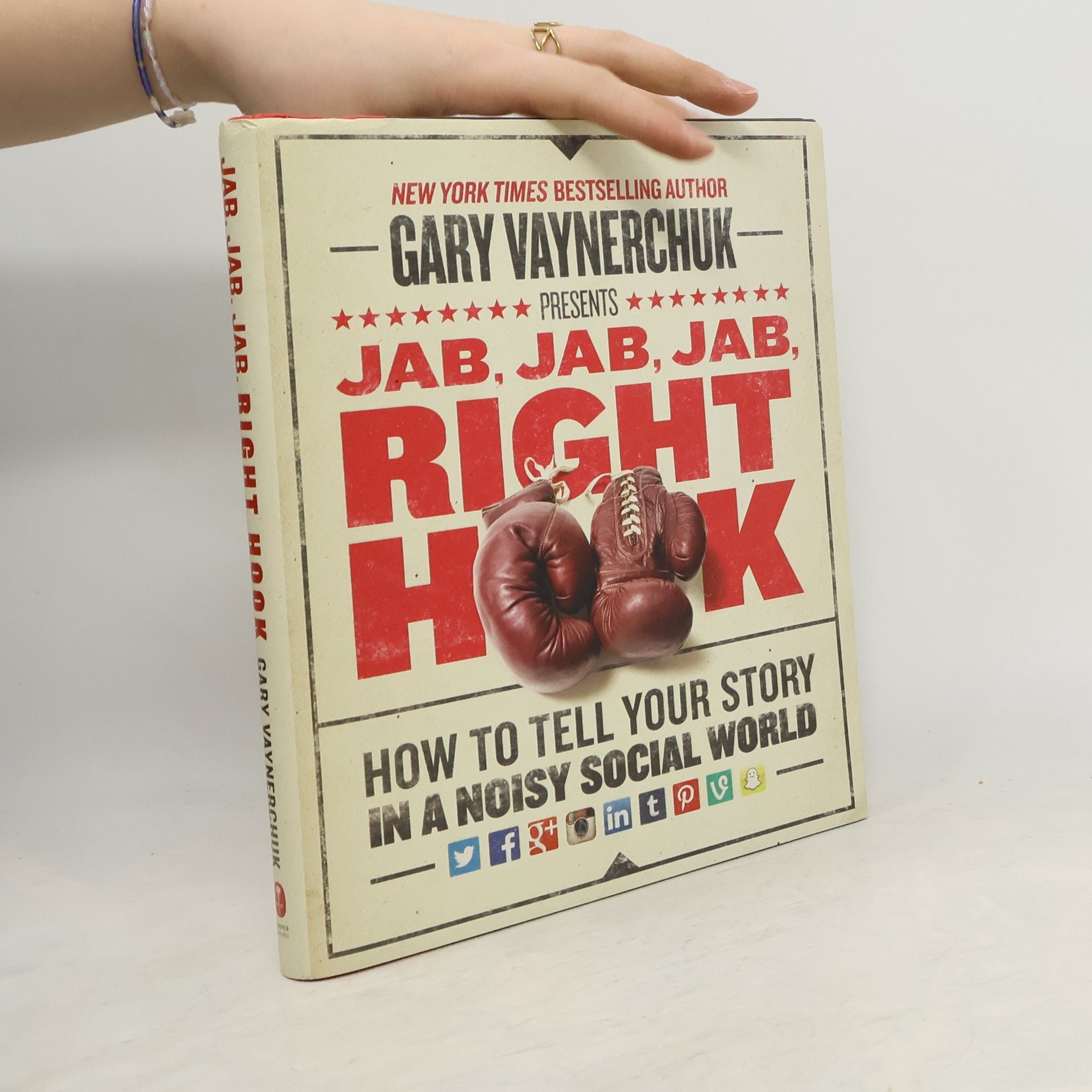 Gary Vaynerchuk Jab, Jab, Jab, Right Hook: How to tell your story in a noisy social world