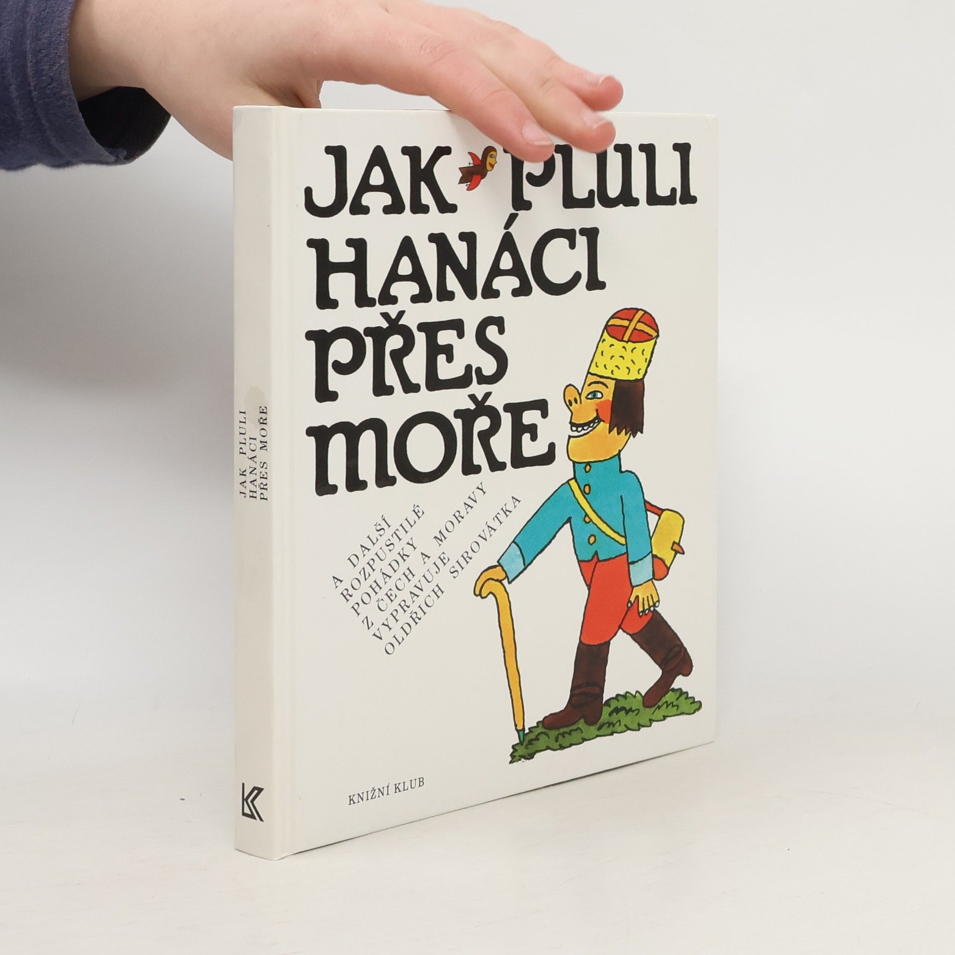 Oldřich Sirovátka Jak pluli Hanáci přes moře a další rozpustilé pohádky z Čech a Moravy