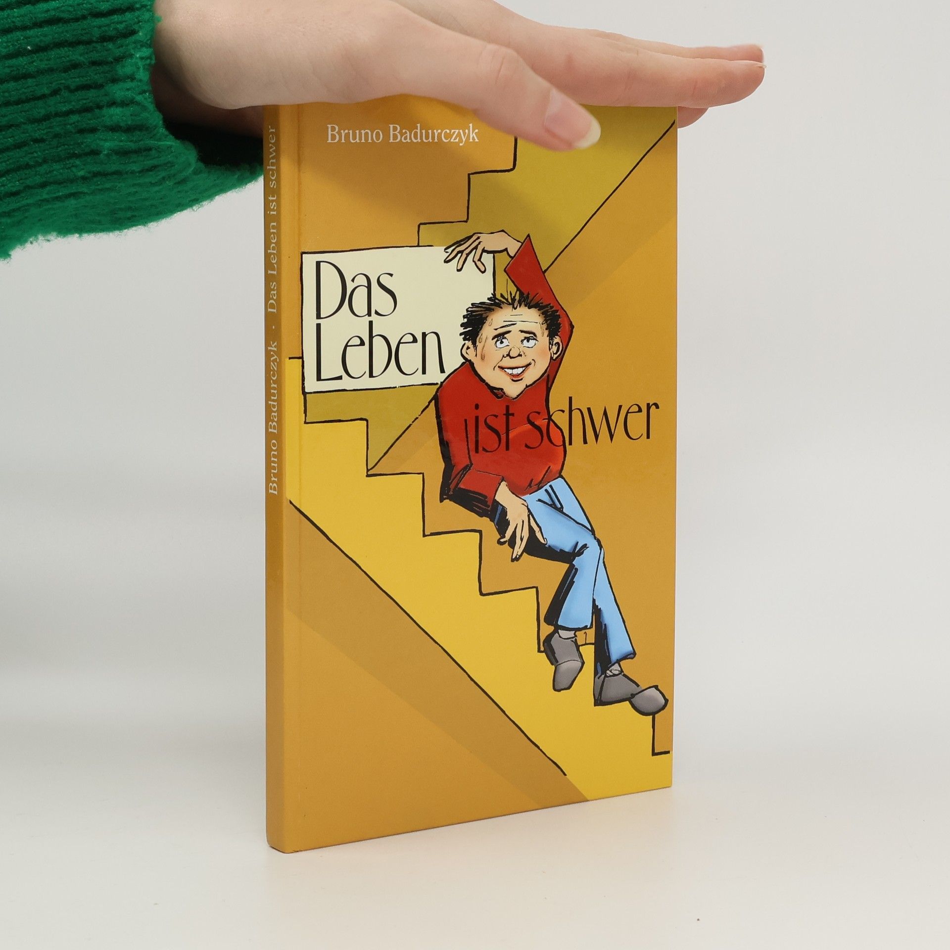 Bruno Badurczyk Das Leben ist schwer