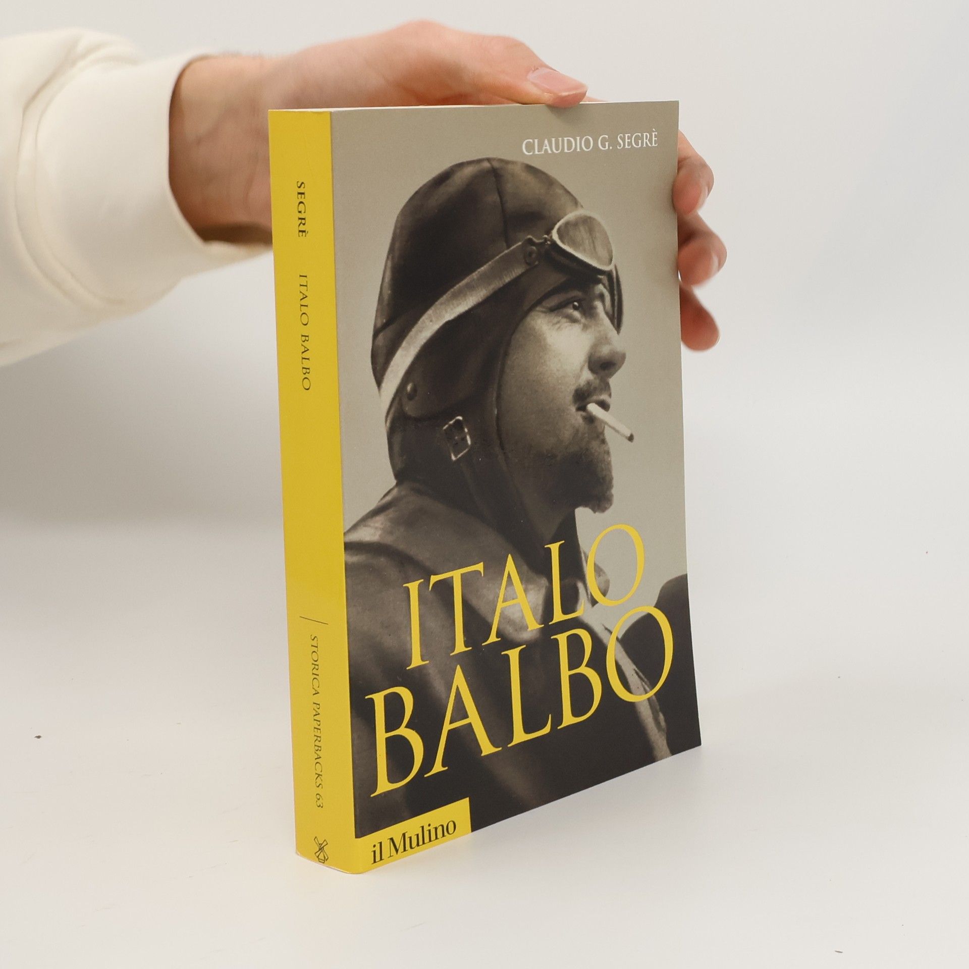 Claudio G. Segrè Storica Paperbacks - 63: Italo Balbo. Una vita fascista