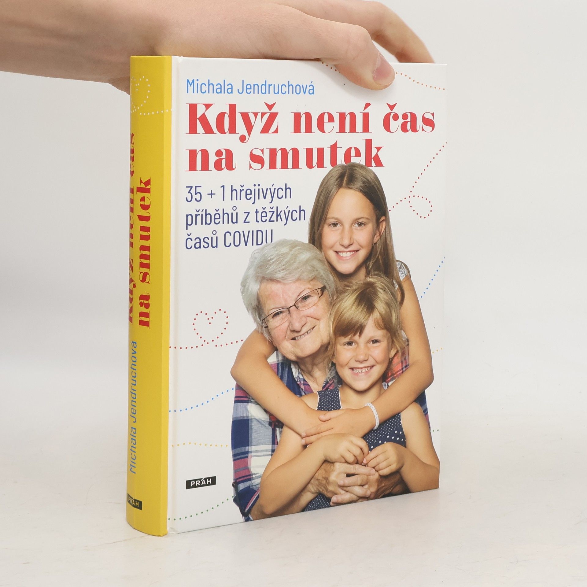 Michala Jendruchová Když není čas na smutek : 35 + 1 hřejivých příběhů z těžkých časů COVIDU