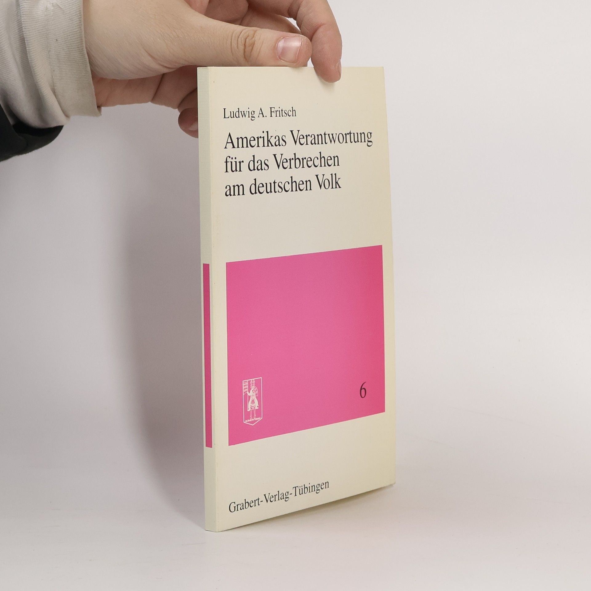 Ludwig A. Fritsch Amerikas Verantwortung für das Verbrechen am deutschen Volk