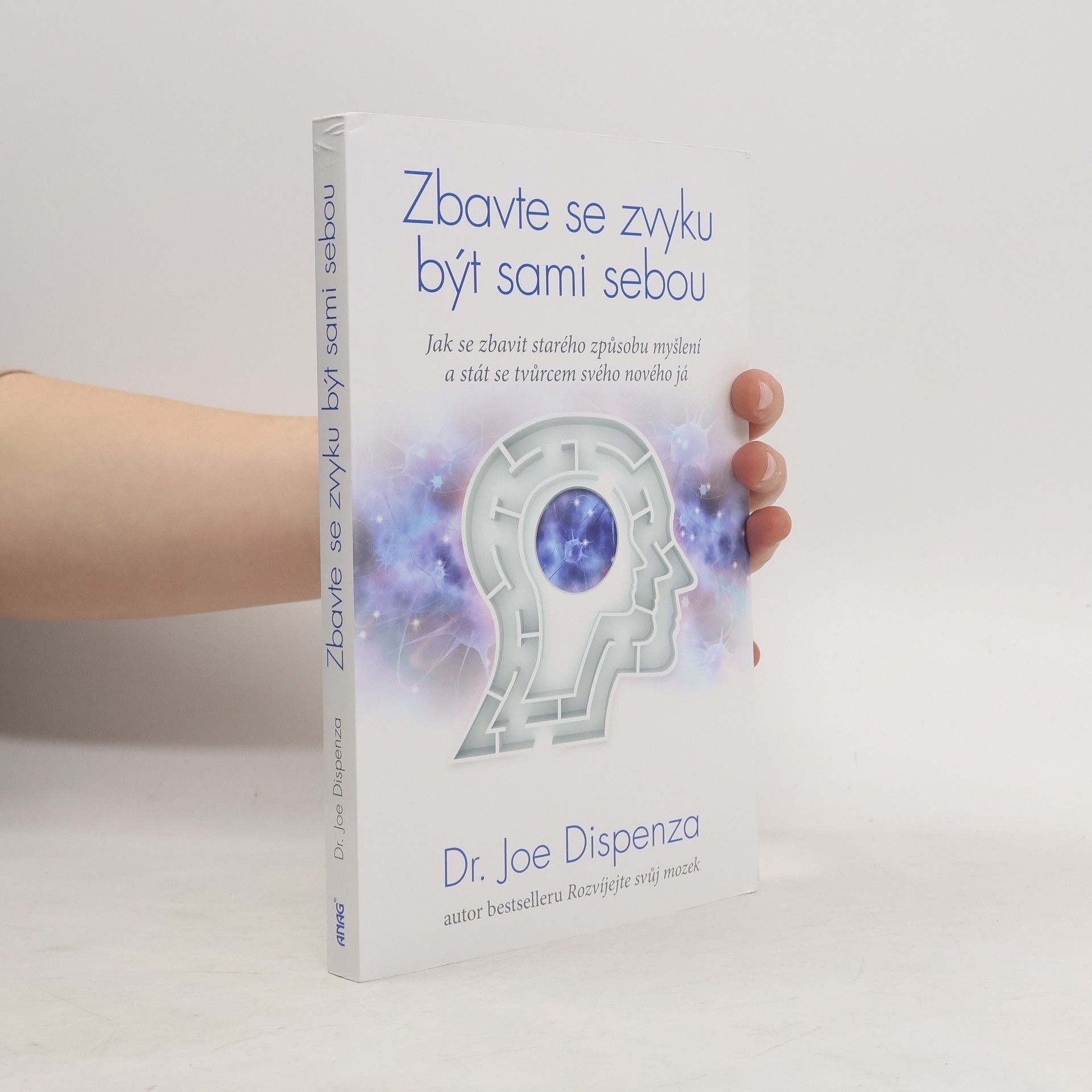 Joe Dispenza Zbavte se zvyku být sami sebou. Jak se zbavit starého způsobu myšlení a vytvořit si novou mysl