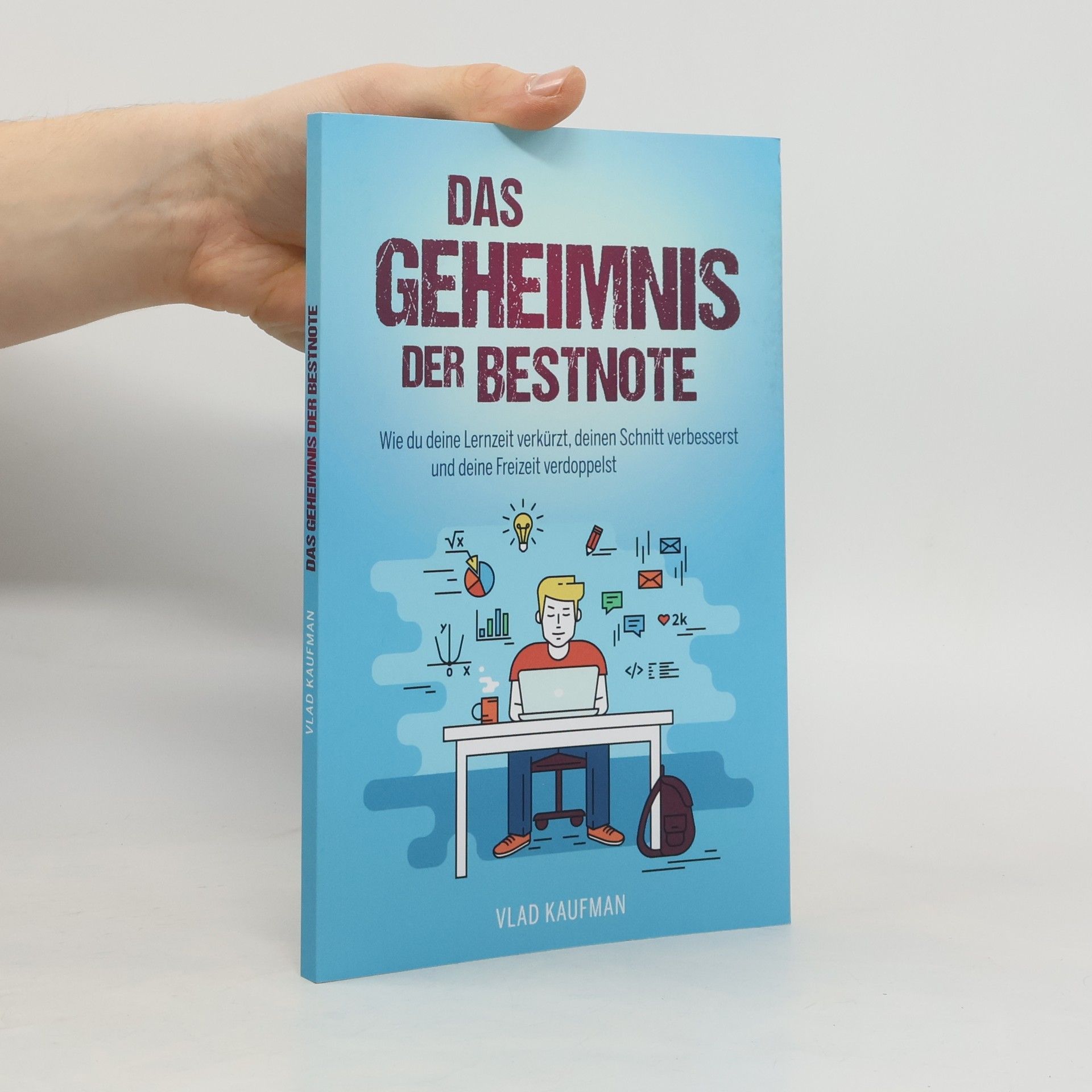 Das Geheimnis der Bestnote. Wie du deine Lernzeit verkürzt, deinen Schnitt verbesserst und deine Freizeit verdoppelst