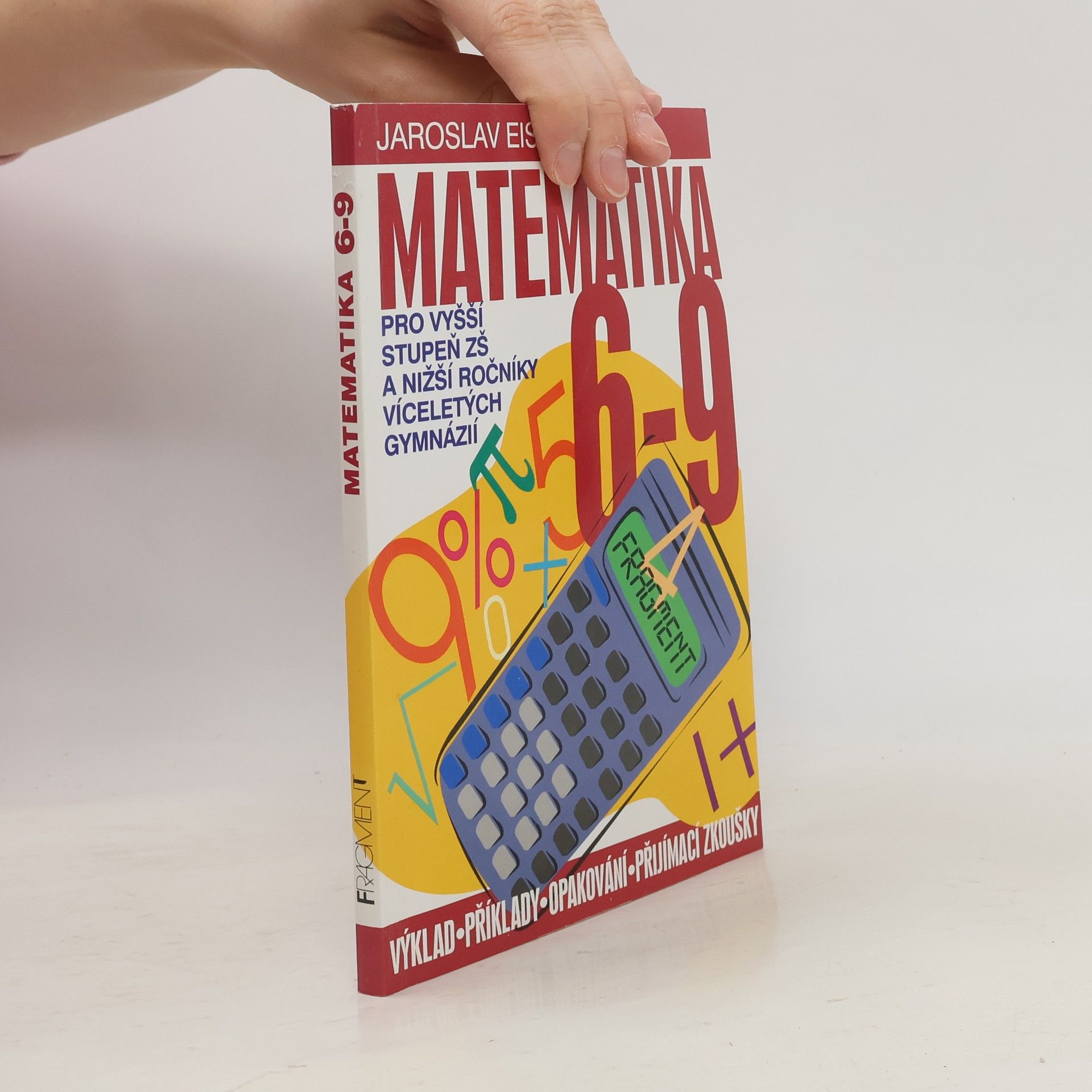 Jaroslav Eisler Matematika 6-9 pro vyšší stupeň ZŠ a nižší ročníky víceletých gymnázií