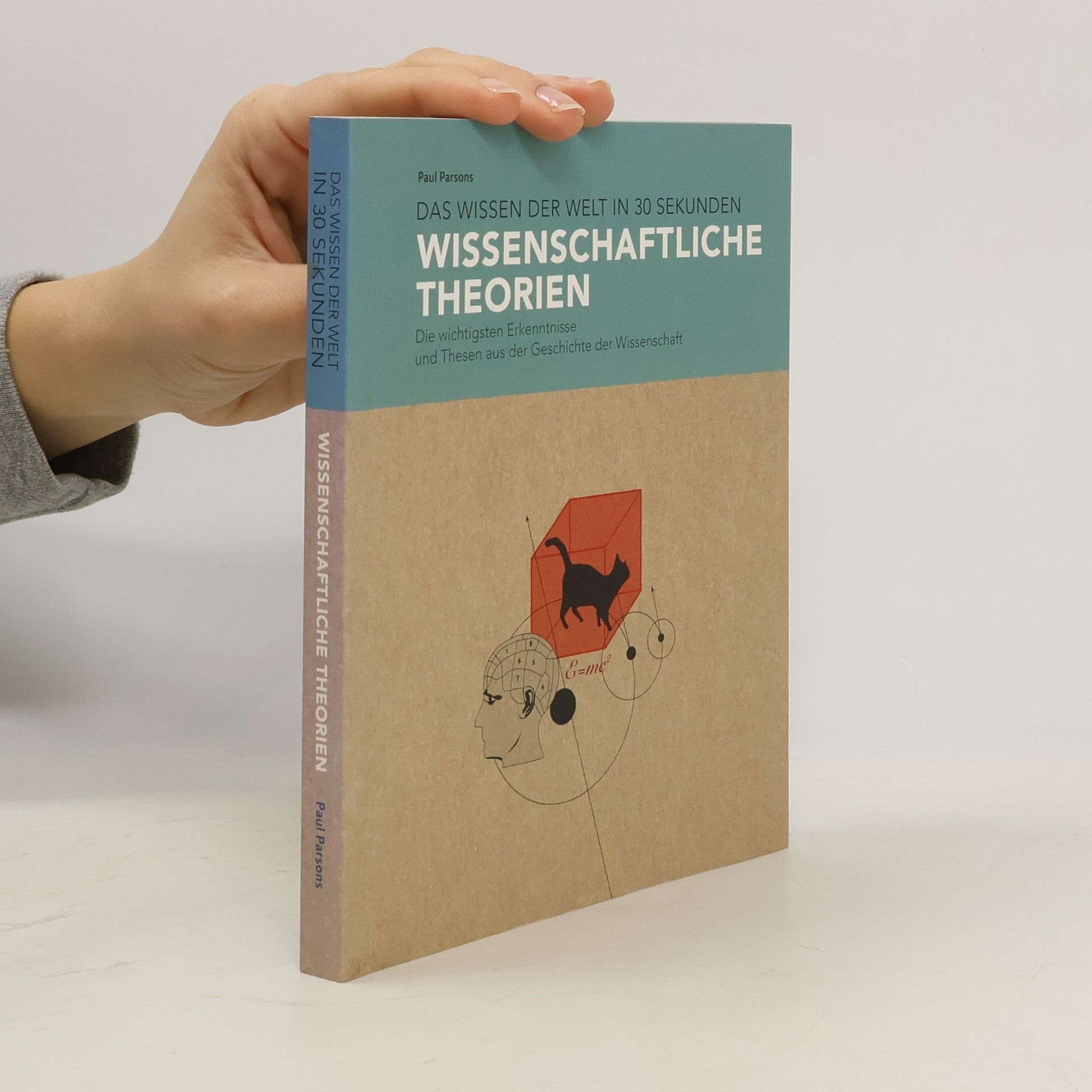 Paul Parsons Das Wissen der Welt in 30 Sekunden: Wissenschaftliche Theorien