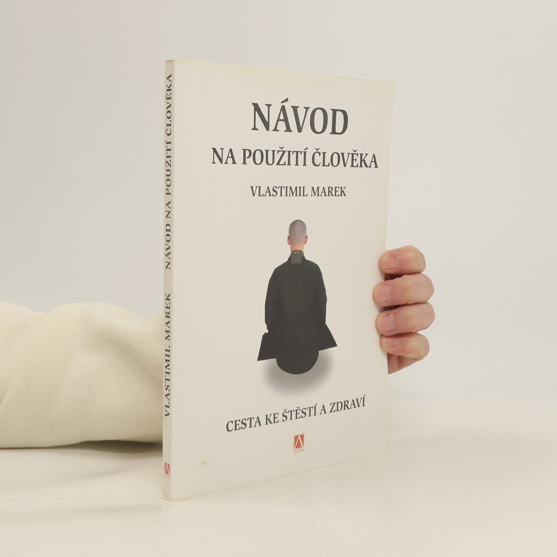 Vlastimil Marek Návod na použití člověka. Cesta ke štěstí a zdraví