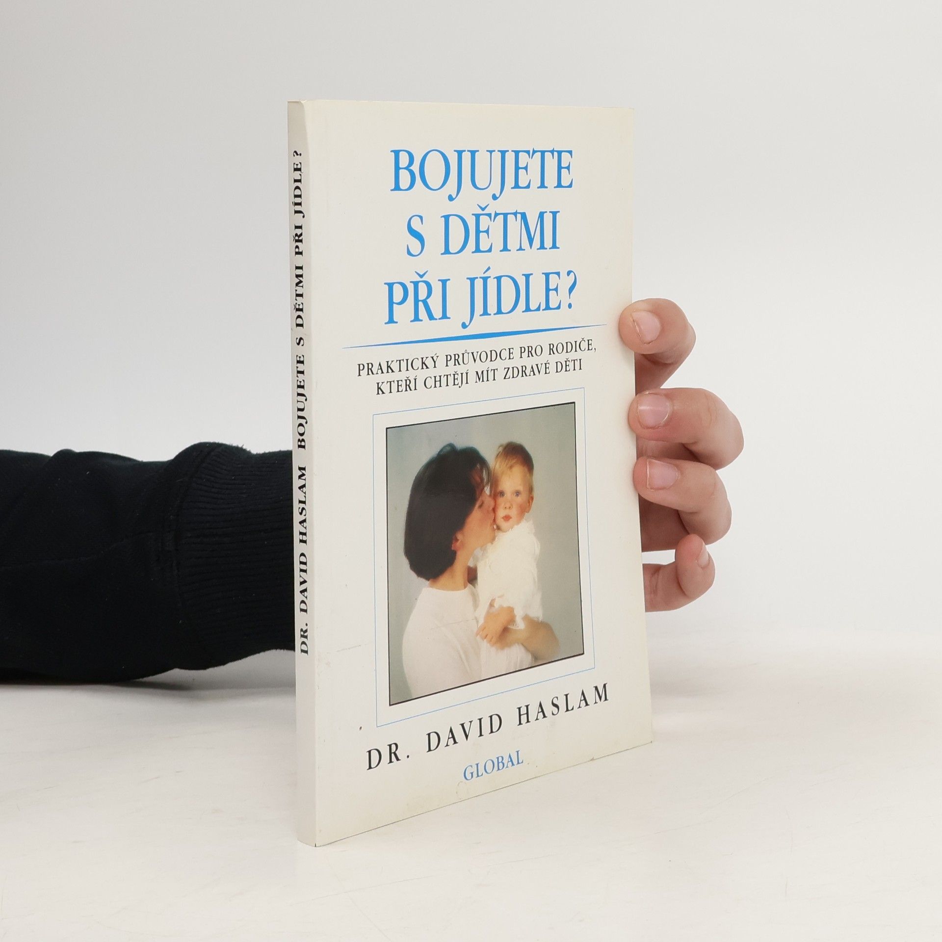 Bojujete s dětmi při jídle? : praktický průvodce pro rodiče, kteří chtějí mít zdravé děti