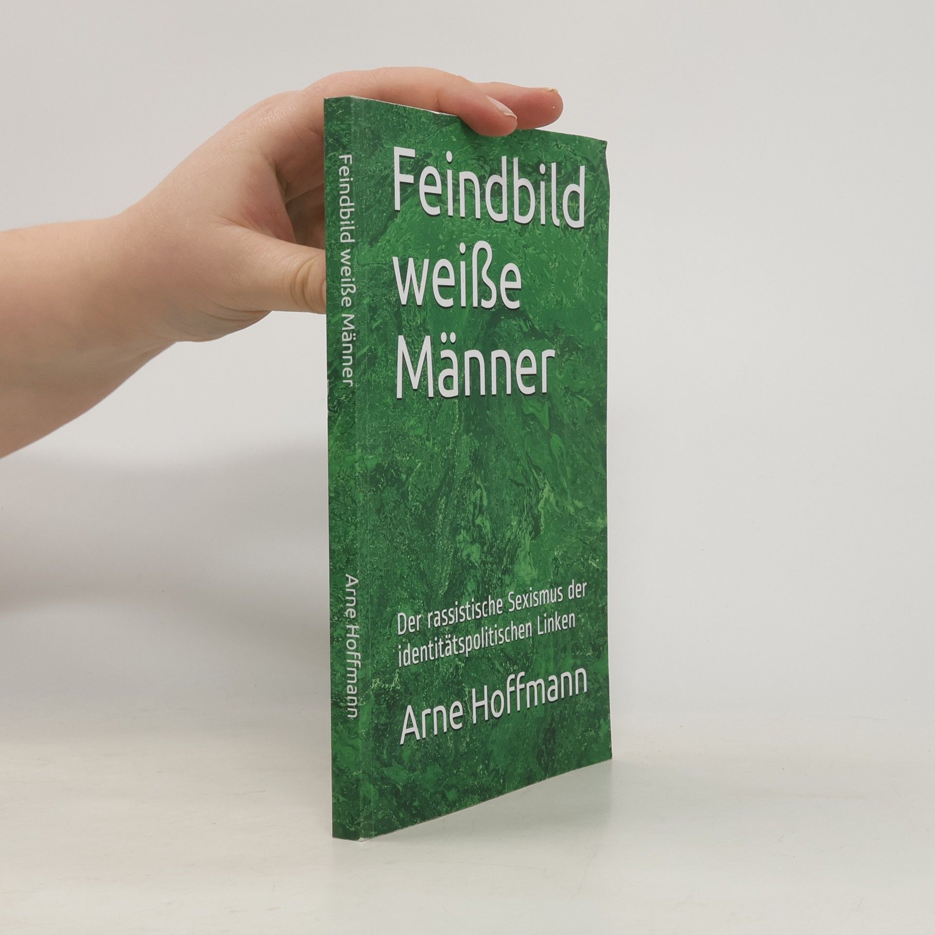 Arne Hoffmann Feindbild weiße Männer: Der rassistische Sexismus der identitätspolitischen Linken