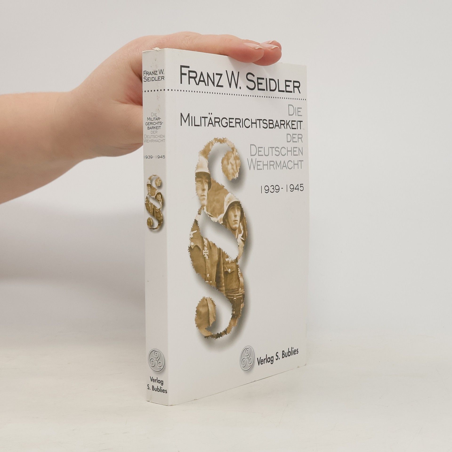 Die Militärgerichtsbarkeit. Der Deutschen Wehrmacht 1939-1945