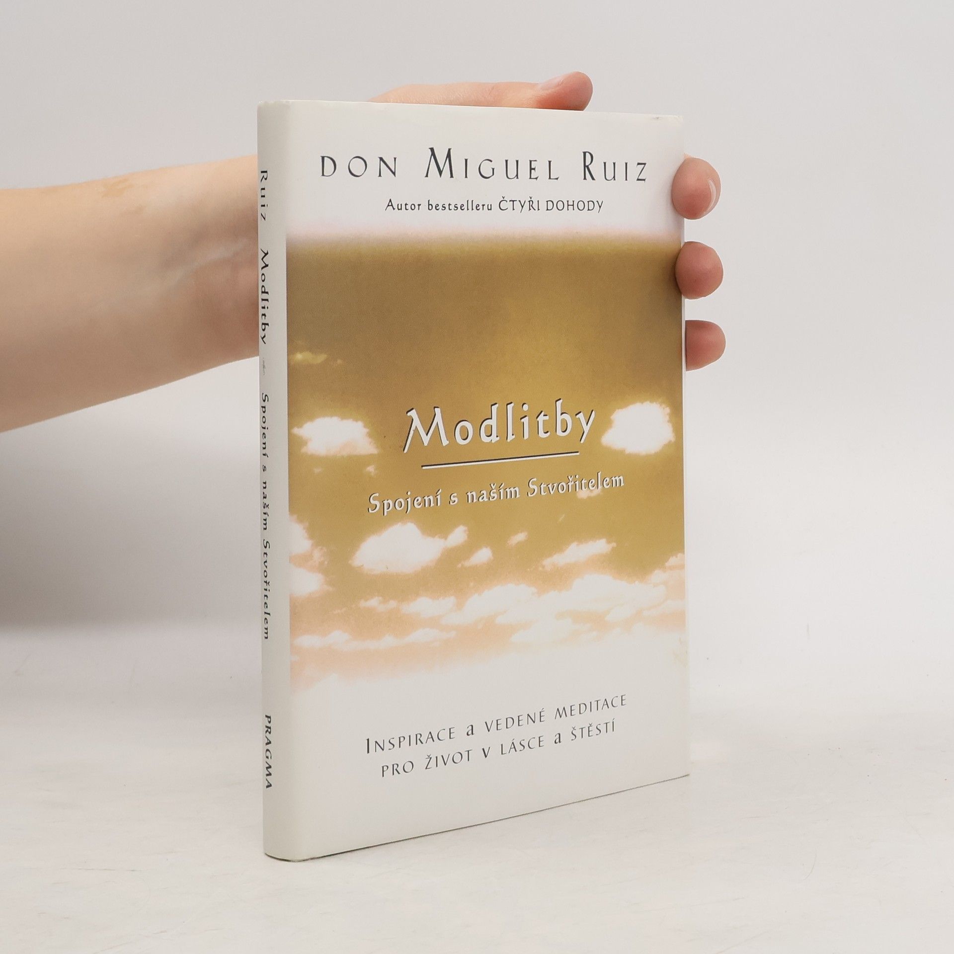 Don Miguel Ruiz Modlitby. Spojení s naším Stvořitelem. Inspirace a vedené meditace pro život v lásce a štěstí
