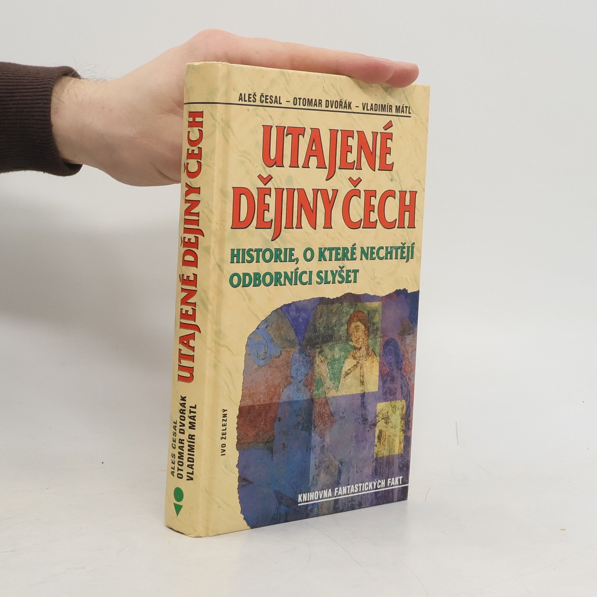 Aleš Česal Utajené dějiny Čech: Historie, o které nechtějí odborníci slyšet: Od pravěku do roku 1435