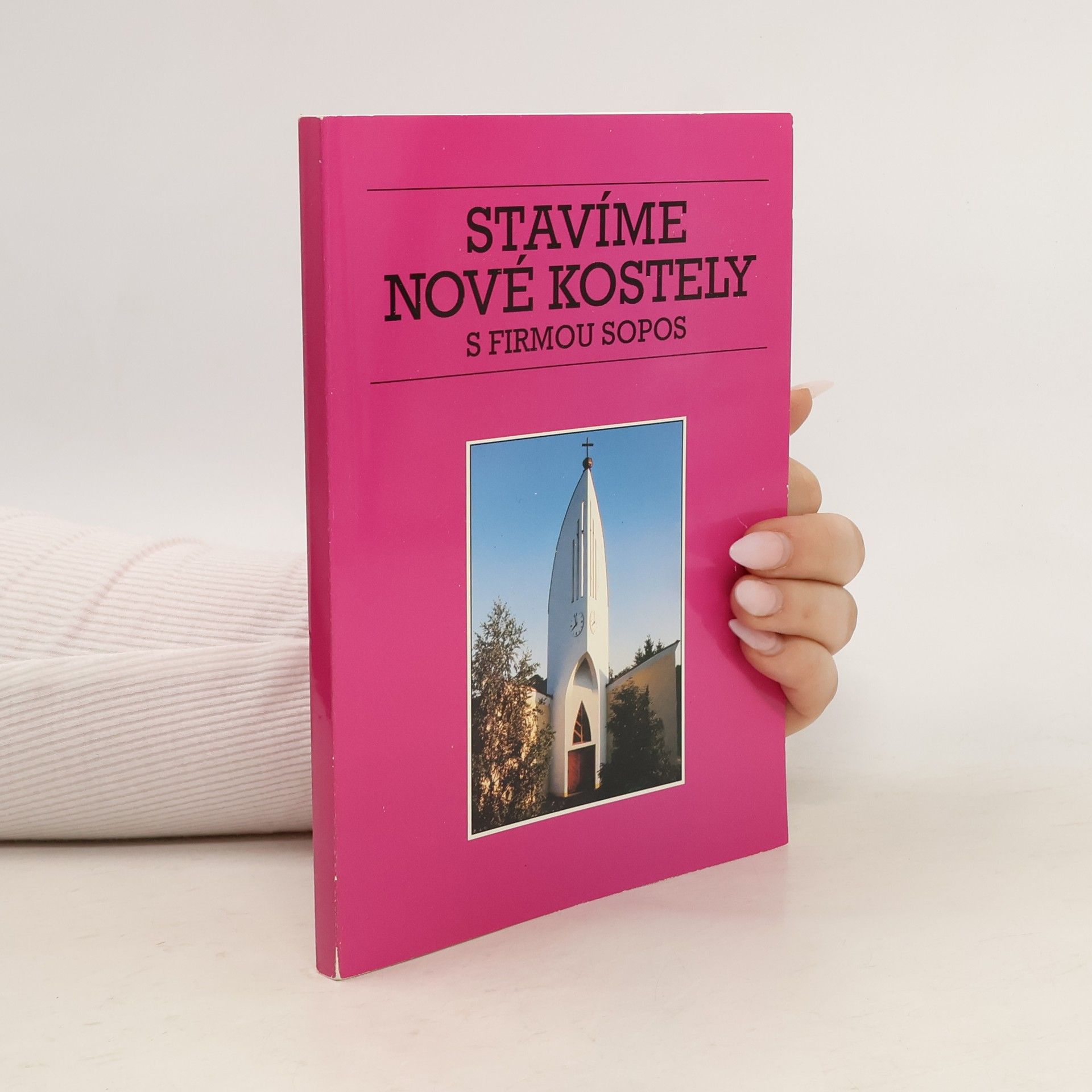 Jaroslav Studený Stavíme nové kostely s firmou SOPOS : nové kostely, které postavila stavební firma SOPOS v poslední době