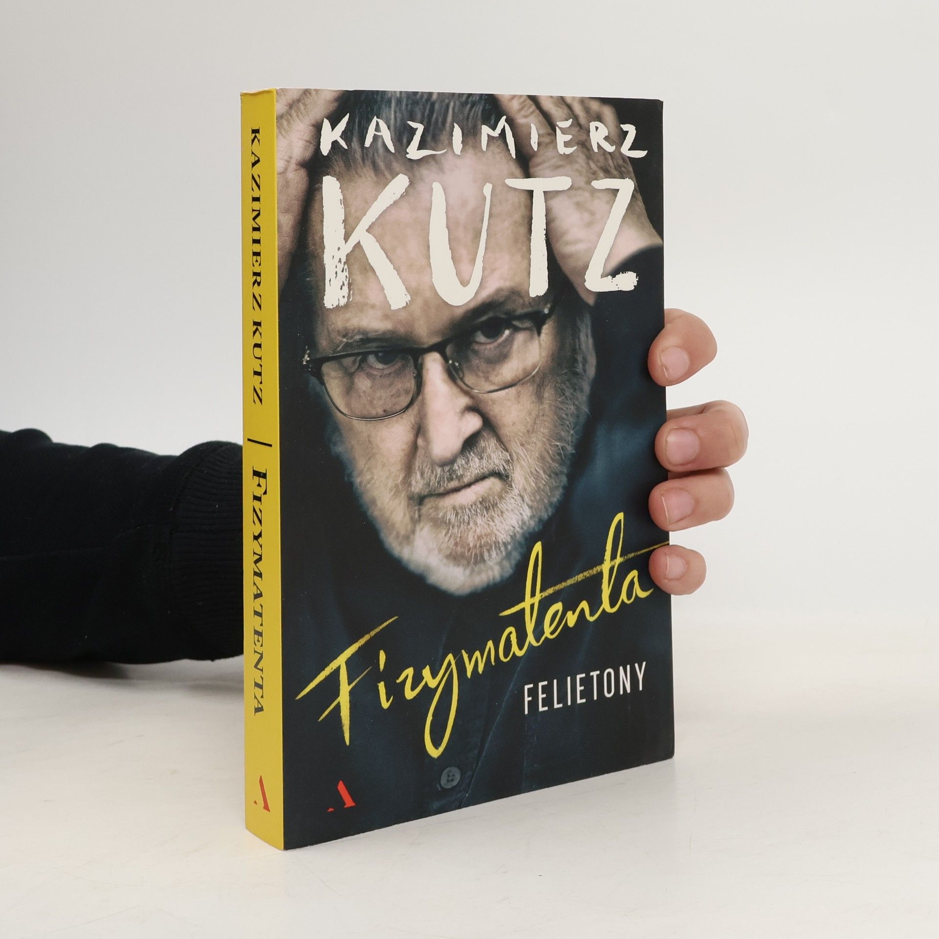 Kazimierz Kutz Fizymatenta Felietony z lat 2004-2016