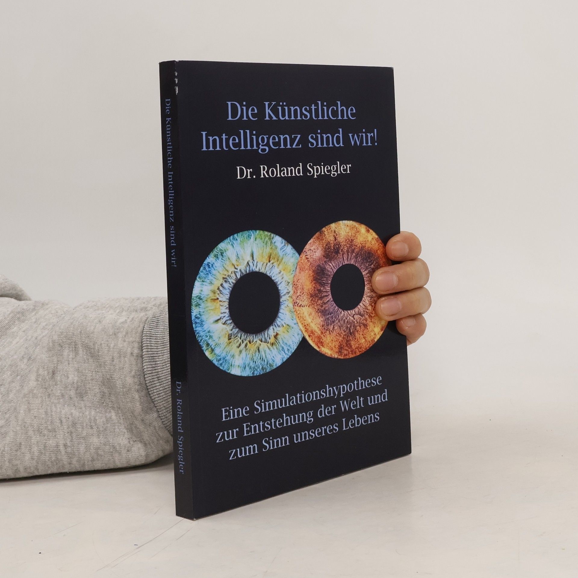 Dr. Roland Spiegler Die Künstliche Intelligenz sind wir!