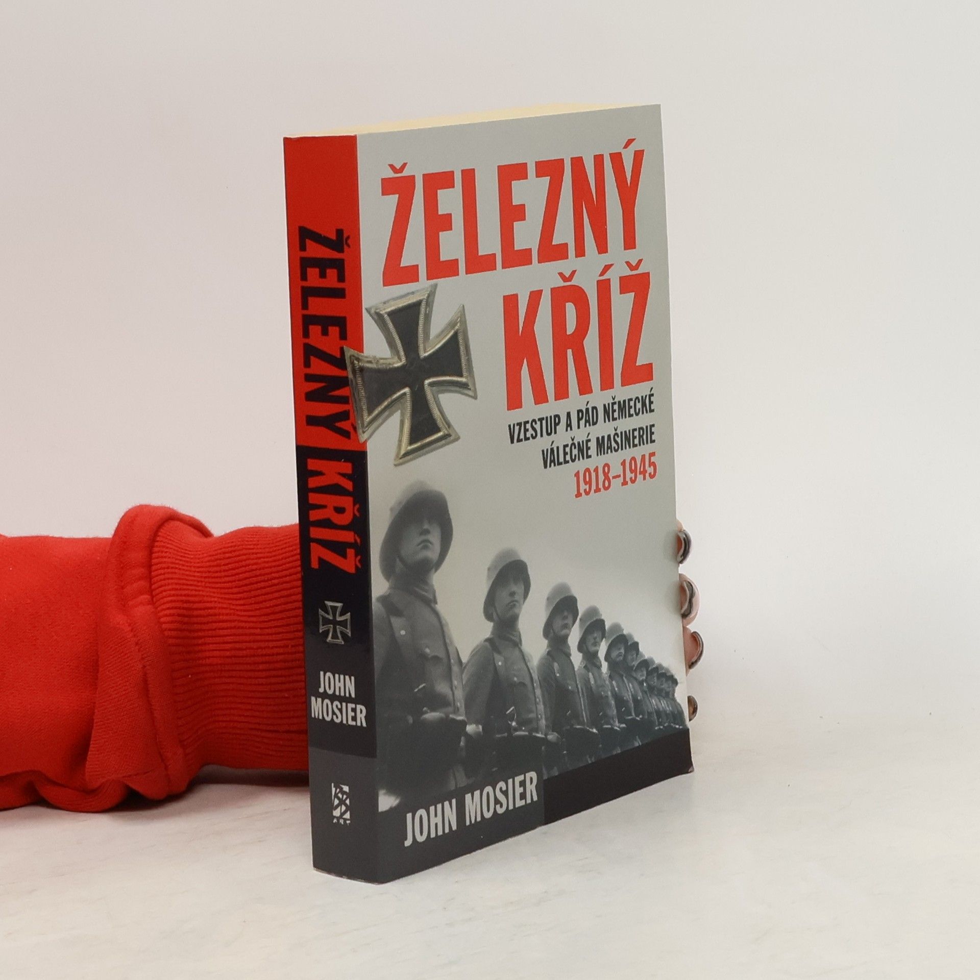 Železný kříž. vzestup a pád německé válečné mašinérie 1918-1945